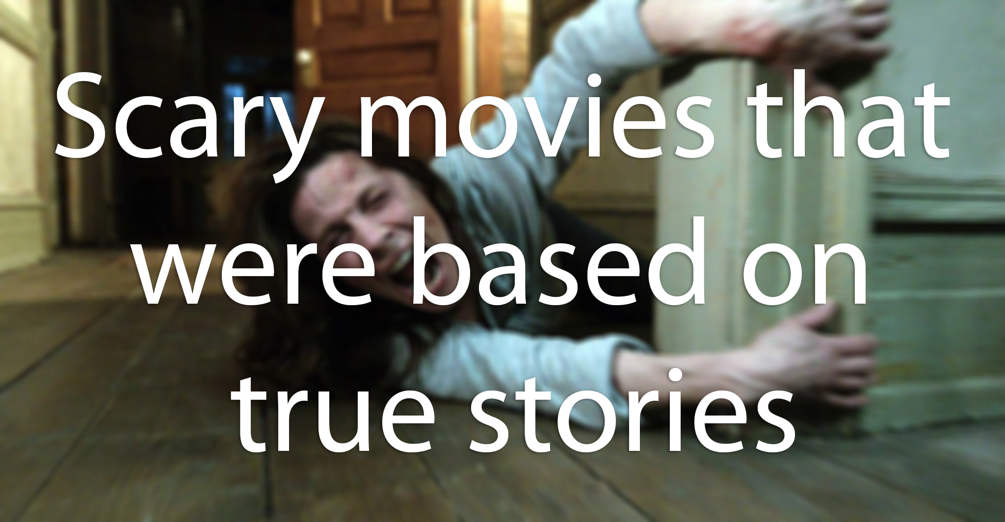 scary-movies-that-are-based-on-true-stories