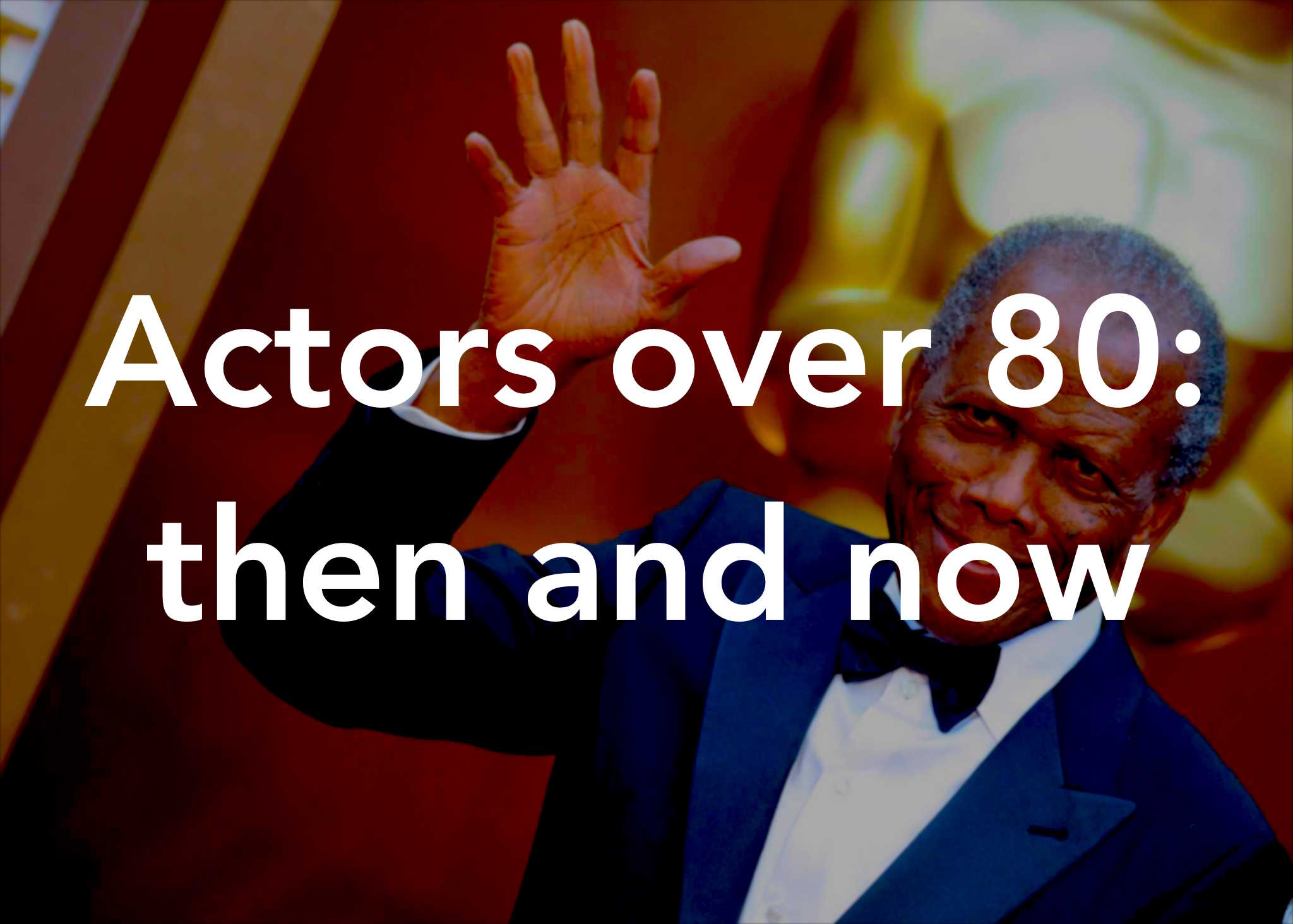 Actors over 80: Then and now