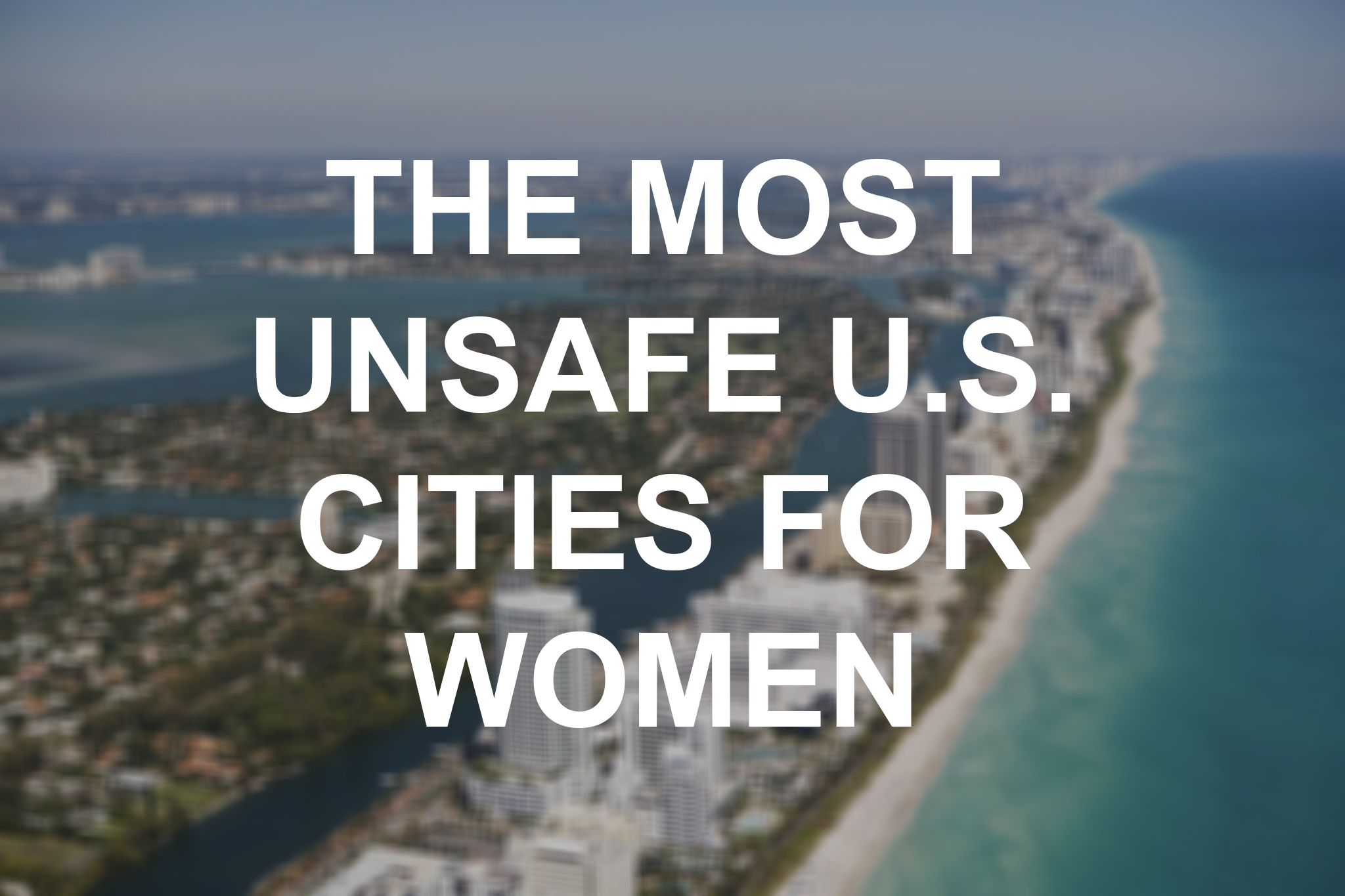 the-safest-least-safe-cities-for-women-in-the-u-s