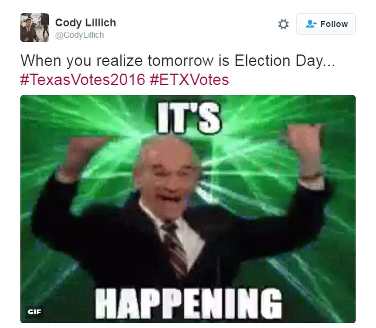 “When you realize tomorrow is Election Day... #TexasVotes2016 #ETXVotes,” @CodyLillich.