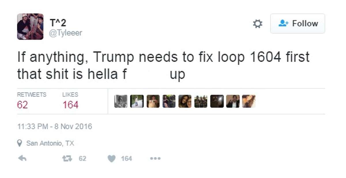 "If anything, Trump needs to fix loop 1604 first that shit is hella f----- up," @Tyleeer.