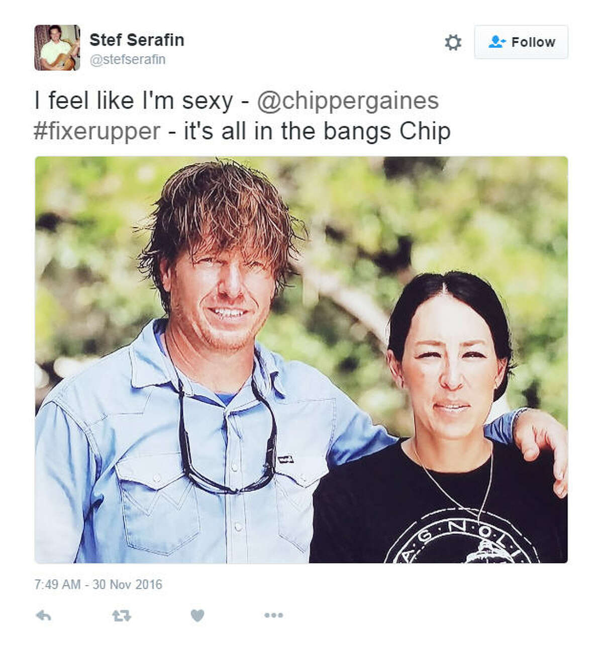 "I feel like I'm sexy - @chippergaines #fixerupper - it's all in the bangs Chip" Source: Twitter