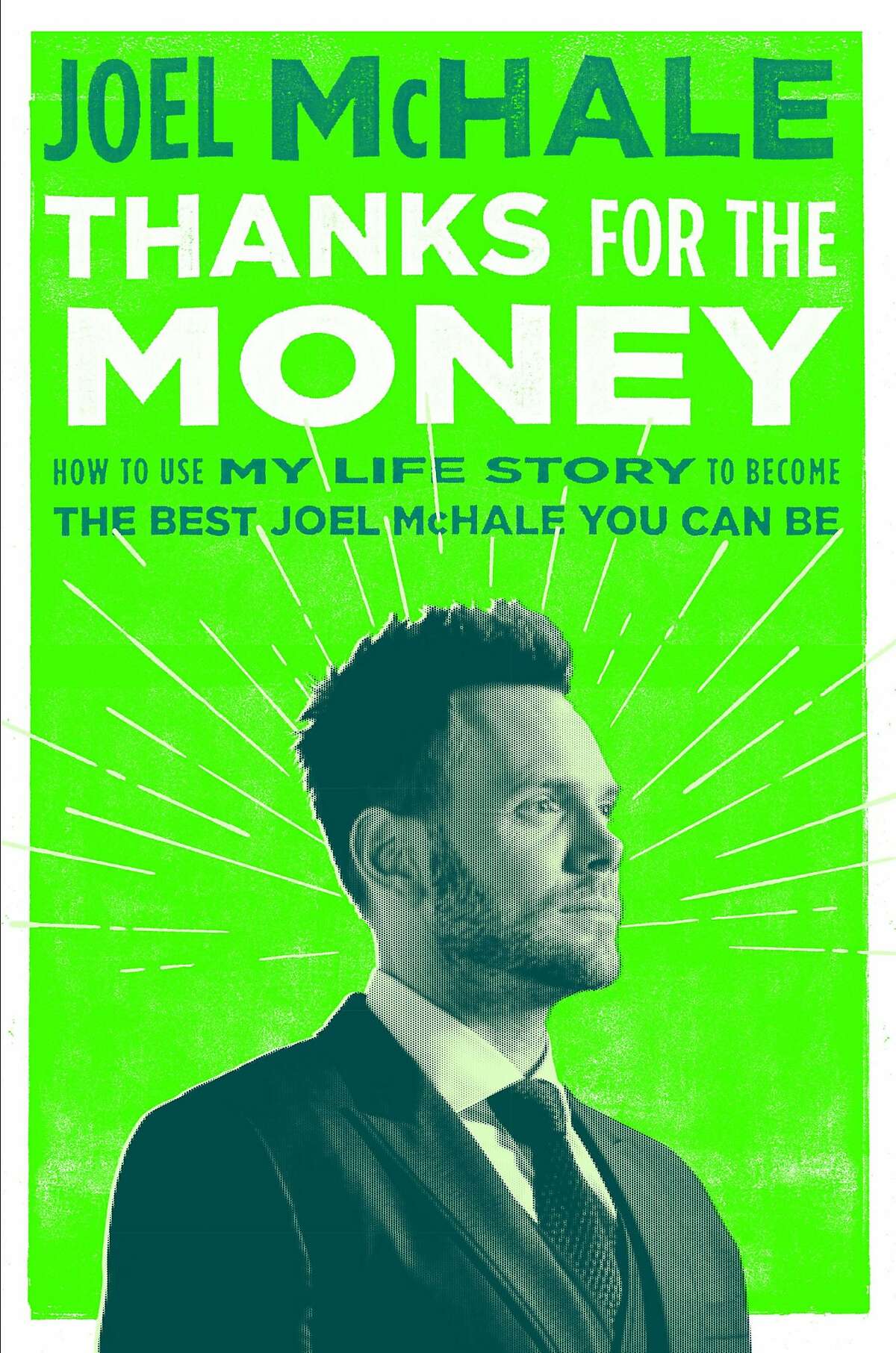 "Thanks for the Money: How to Use My Life Story to Become the Best Joel McHale You Can Be" (Random House/TNS)