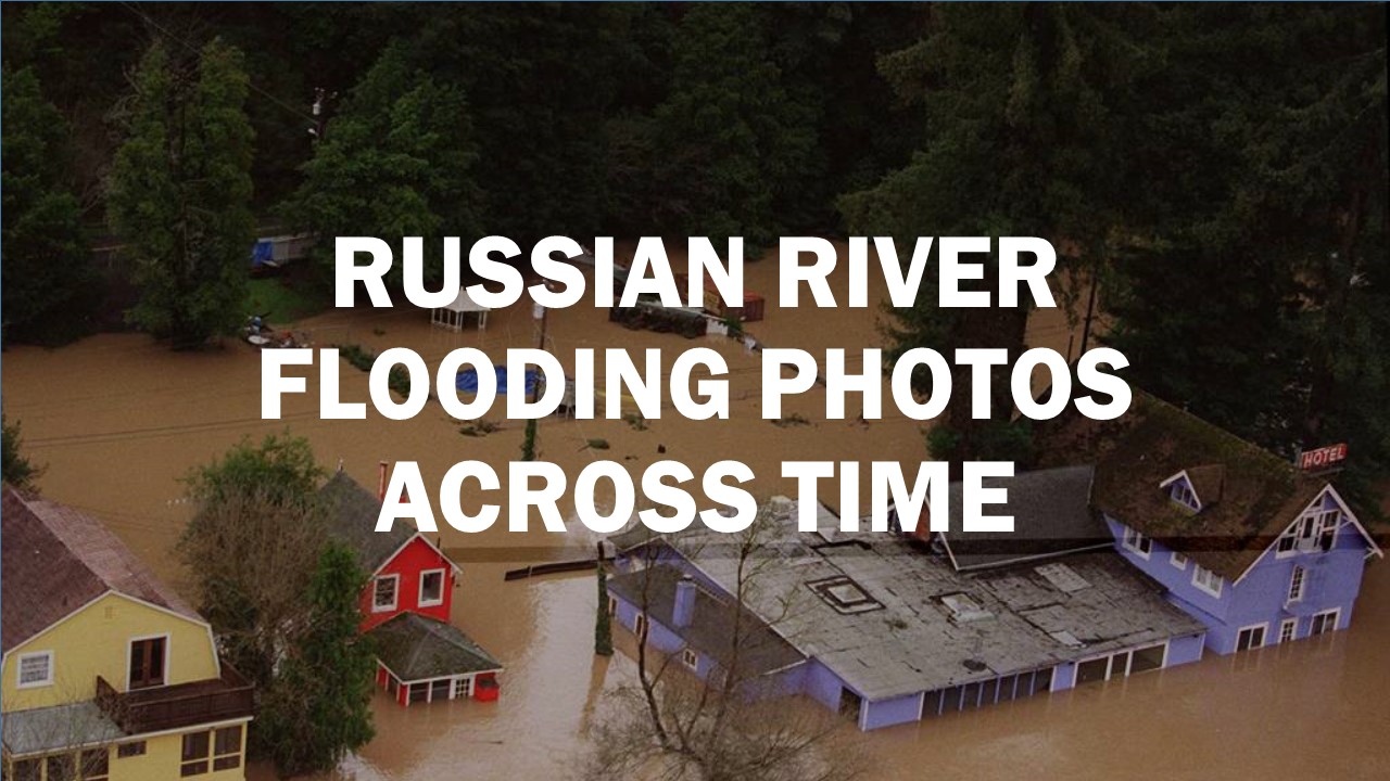 Russian River Flooding Photos Across Time   RawImage 