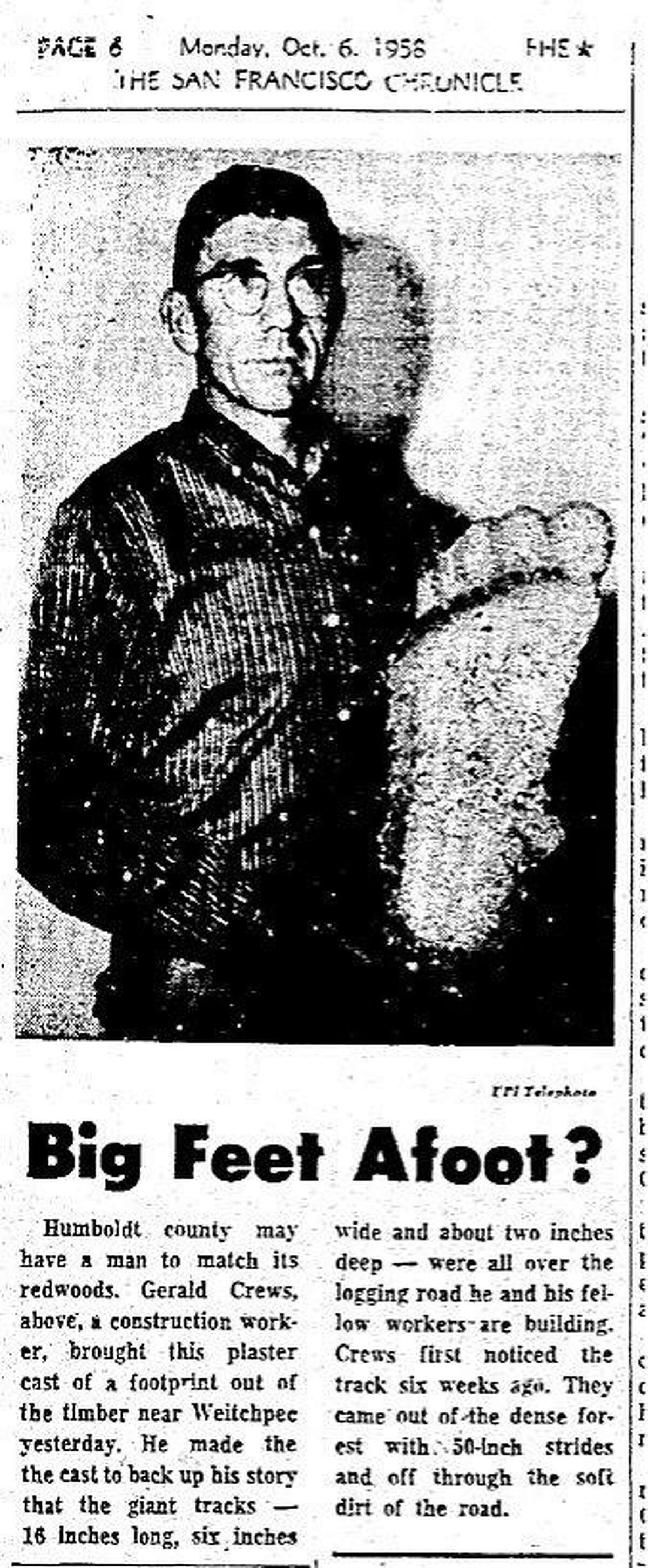 The first Chronicle article dated October 6, 1958 I found in the concerning giant footprints in Northern California. Gerald Crews, concerned he wouldn't be believed, took a plaster cast of it.