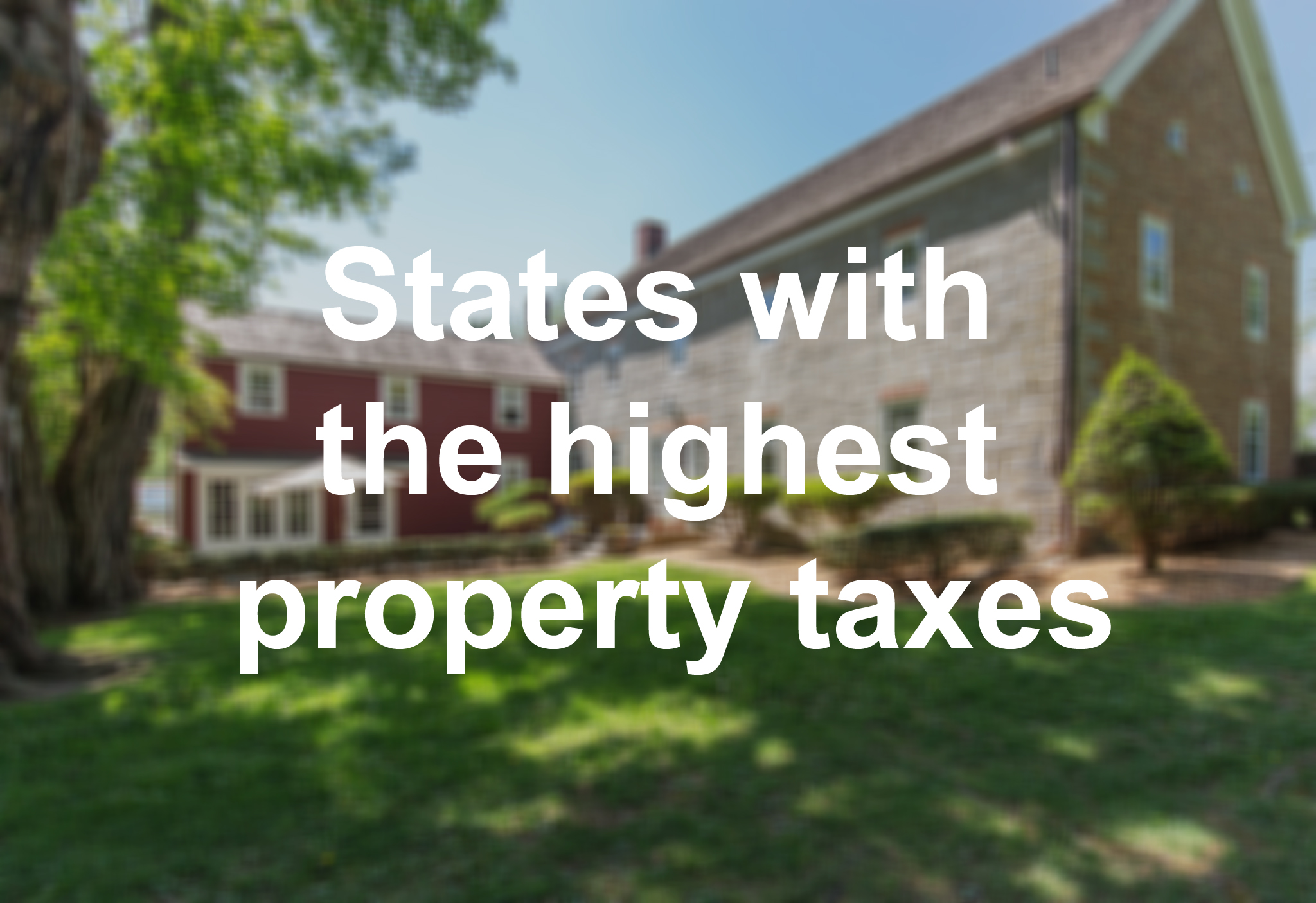 Study: States With The Highest Property Taxes 2019