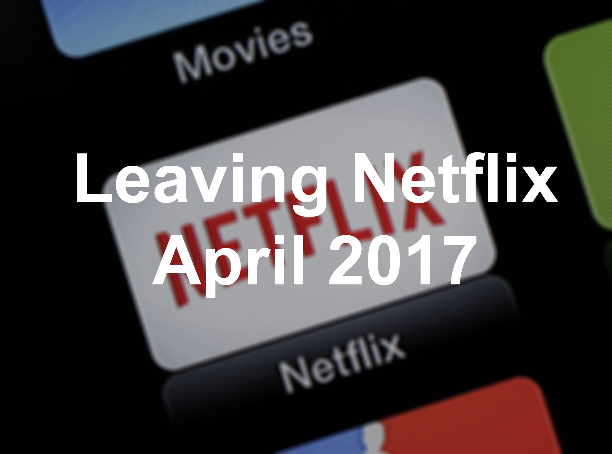 What S Leaving Netflix In April 2017