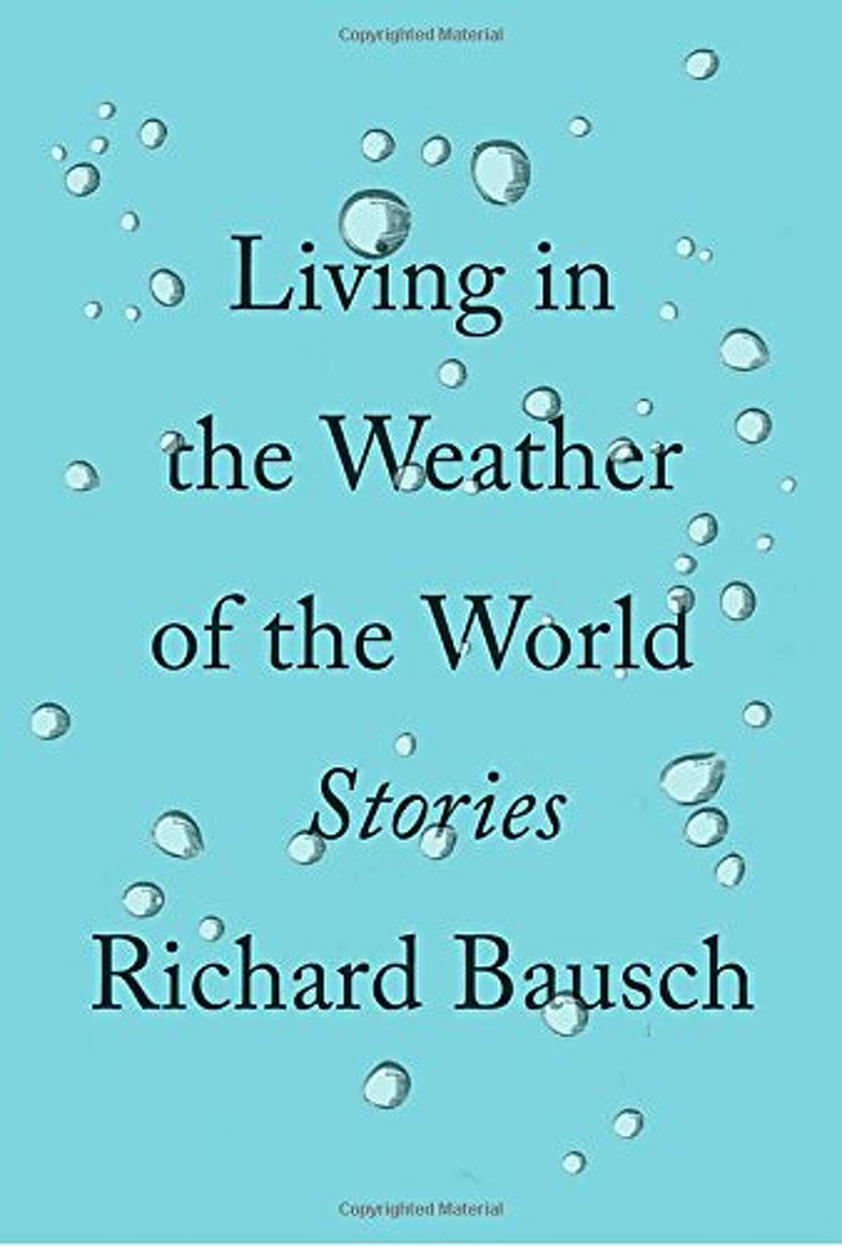 "Living in the Weather of the World" by Richard Bausch
