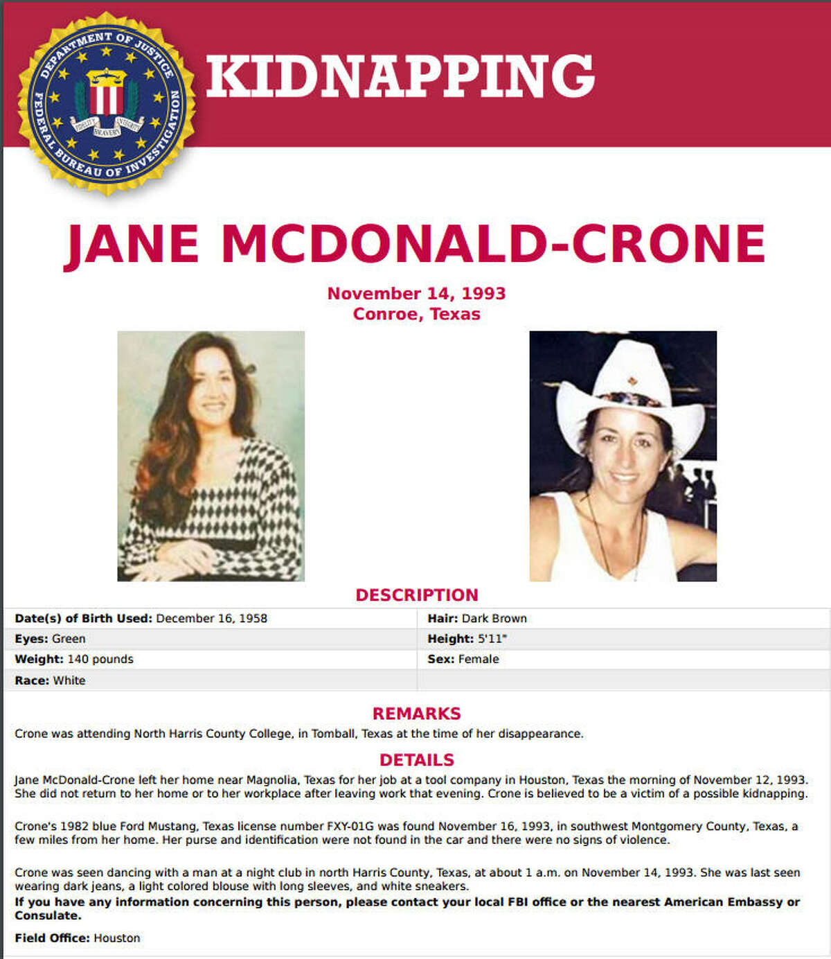 Federal involvement The FBI considers the disappearance of Jane McDonald-Crone on Nov. 13, 1993 a kidnapping. The agency has added her to the database of unsolved disappearances. She was last seen Nov. 16, 1993 with an unknown man at a nightclub in Harris County. Scroll through the gallery to see other cases of missing people around Texas