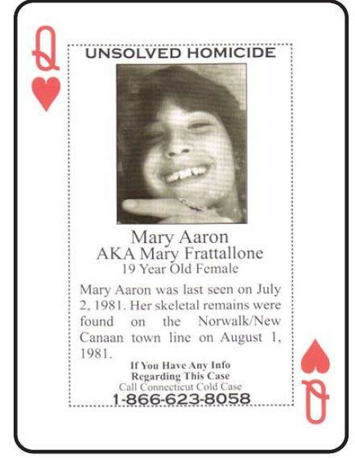 Mary Aaron, aka Mary Frattalone, 19, was last seen on July 2, 1981. On Aug. 1, 1981 her skeletal remains were found on the Norwalk/New Canaan border.
