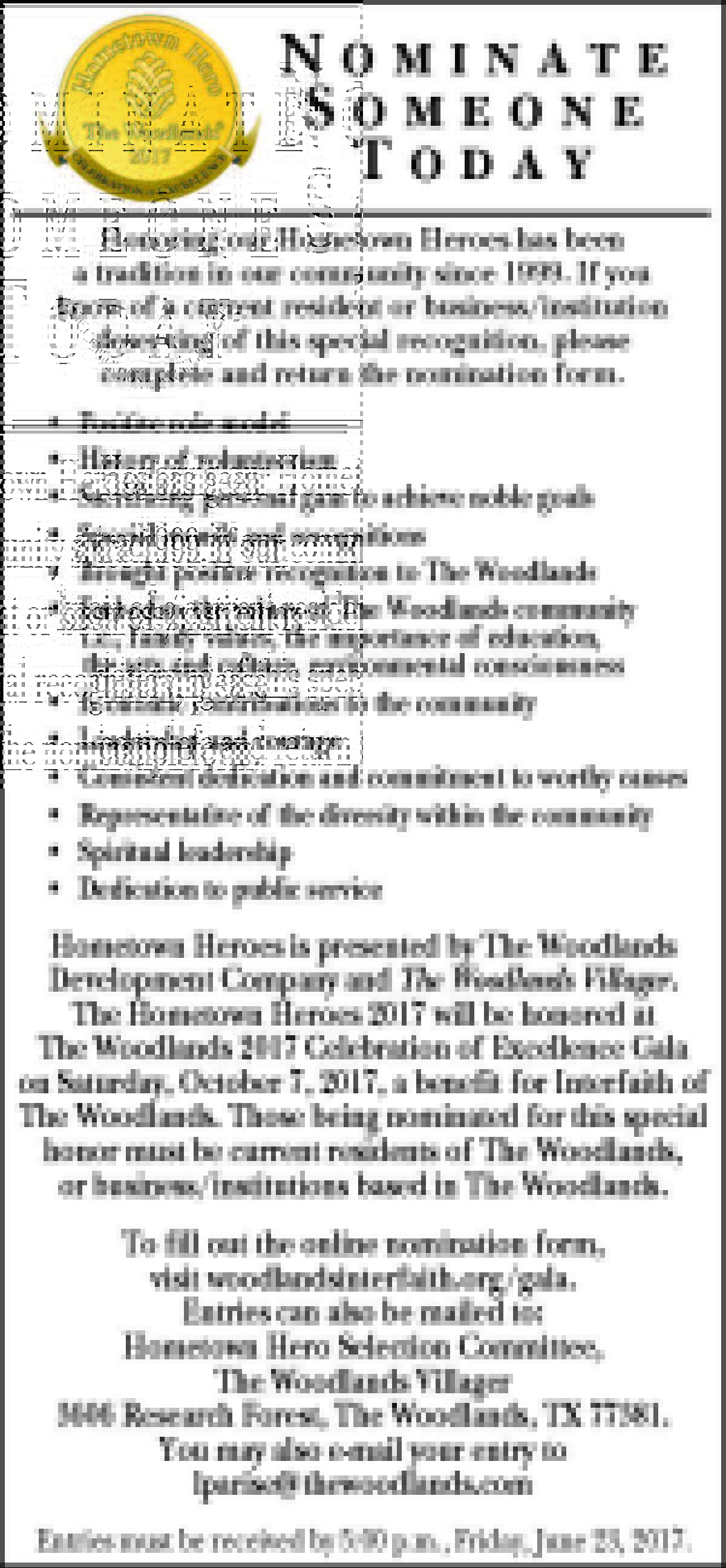 The 2017 Hometown Heroes will be honored at The Woodlands 2017 Celebration of Excellence Gala on Saturday, October 7, benefiting Interfaith of The Woodlands. Hometown Heroes nominees are current residents or businesses/institutions in The Woodlands who exemplify leadership, courage and dedication.