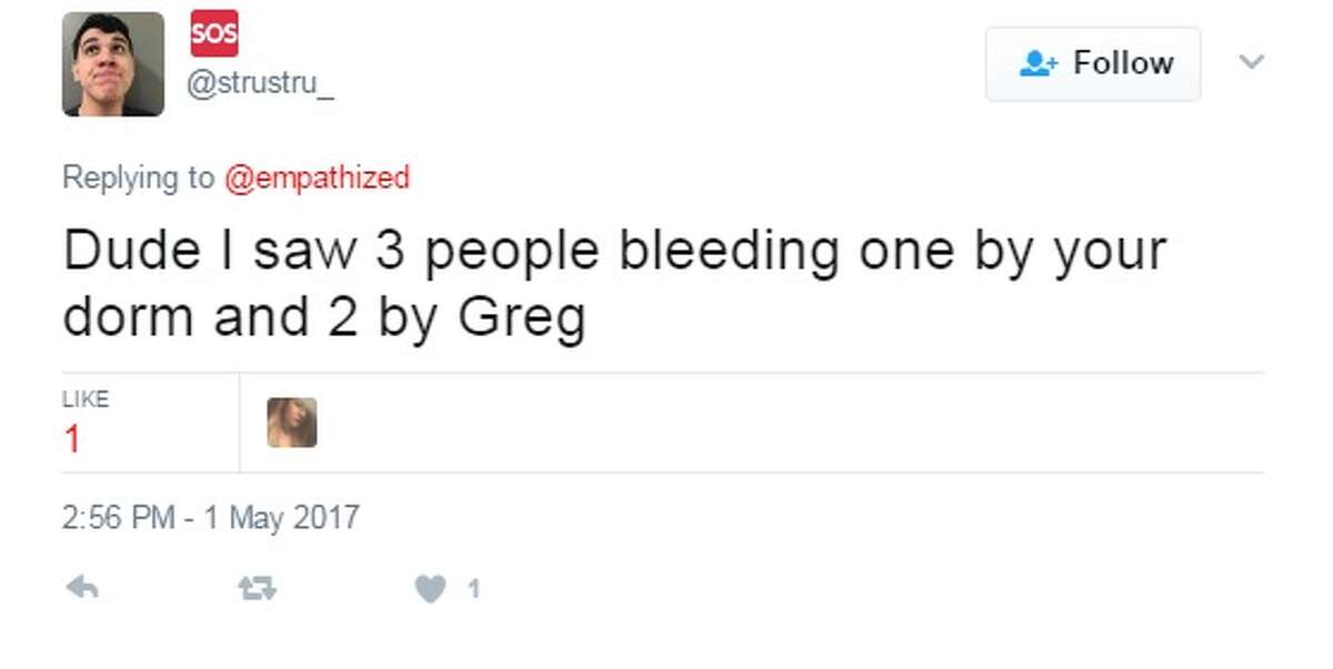 @strustu_: Dude I saw 3 people bleeding one by your dorm and 2 by Greg