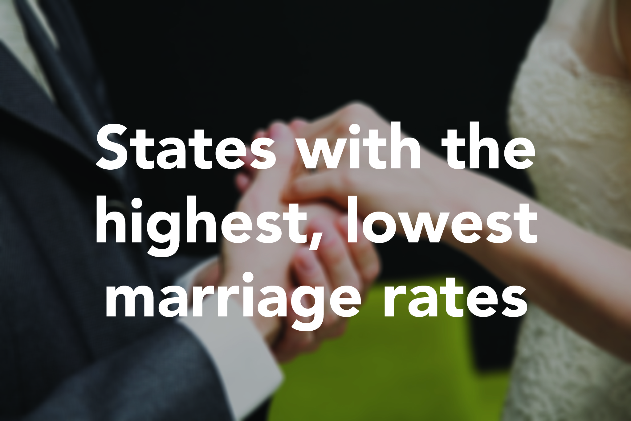 States with the highest, lowest marriage rates