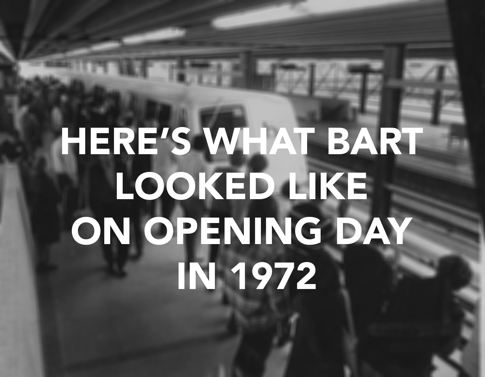 Here's what BART looked like on the original 1972 opening day