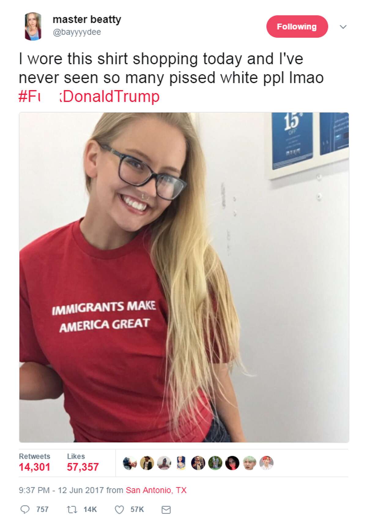 Beatty, a new Alamo City resident from rural Illinois, is the woman behind a tweet that has garnered more than 70,000 reactions in the form of likes, retweets and comments. The June 12 tweet comes with a smiling selfie, wearing a shirt emblazoned with the phrase "IMMIGRANTS MAKE AMERICA GREAT," drawing from Trump's campaign promise to "Make America Great Again."