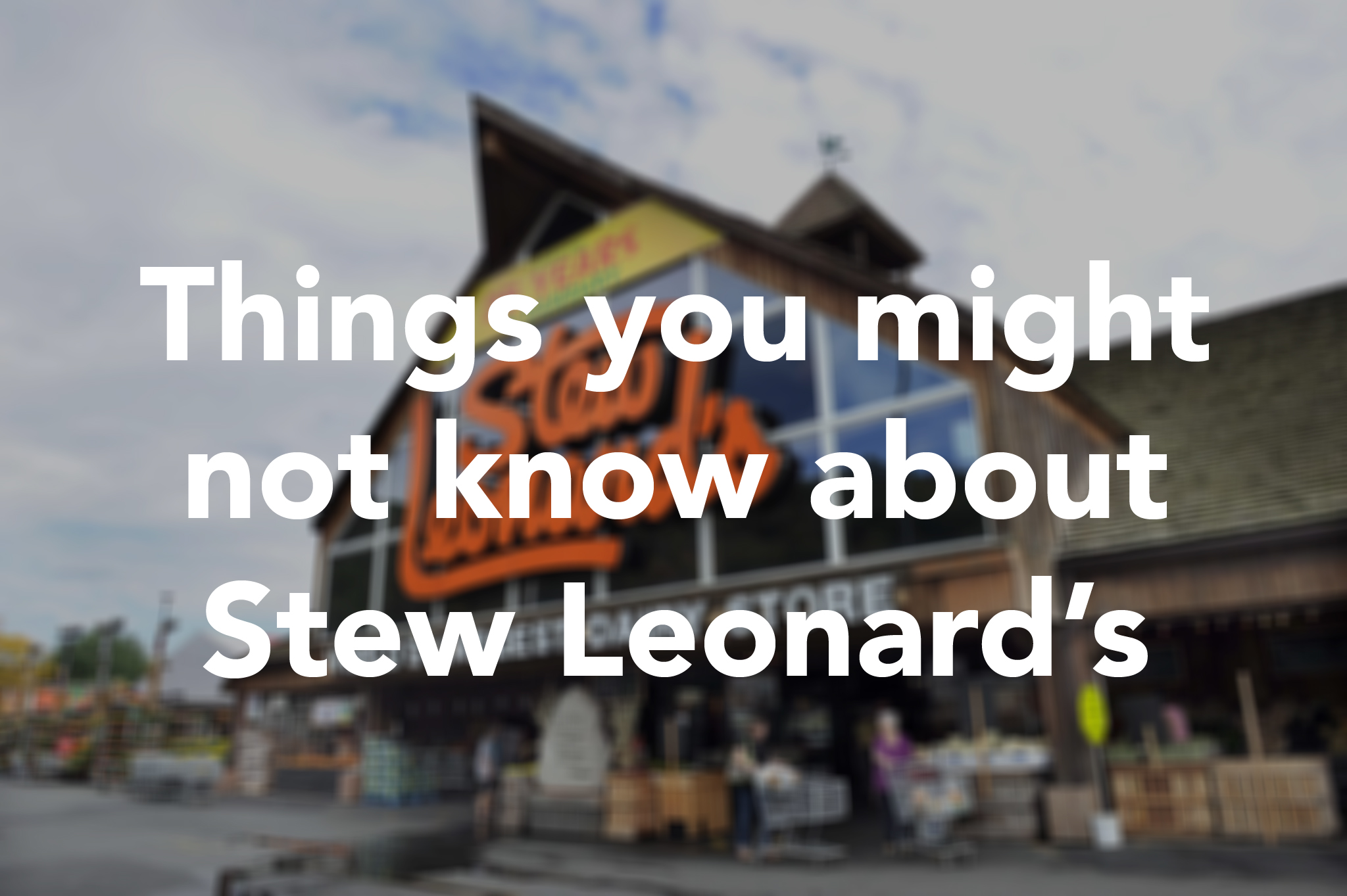 18 things you may not know about Stew Leonard's