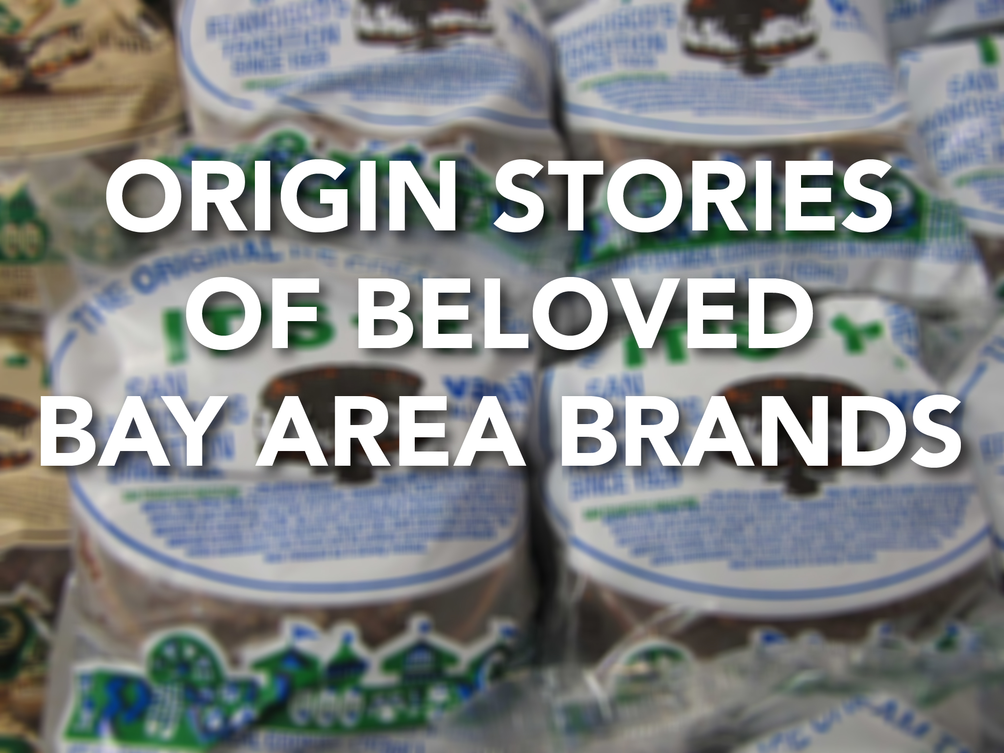Fascinating origin stories of famous Bay Area brands