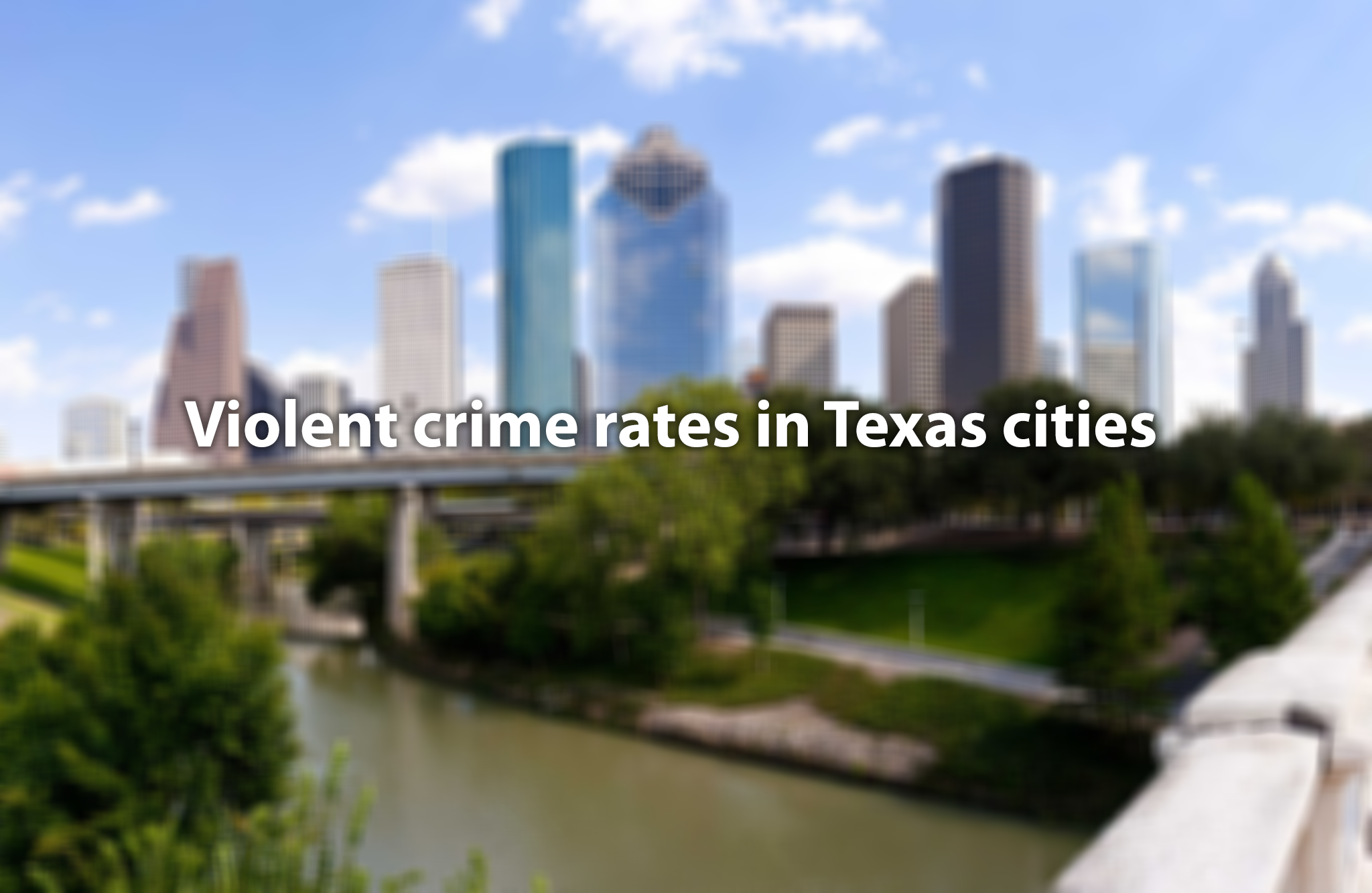 Most dangerous cities in Texas, per FBI data