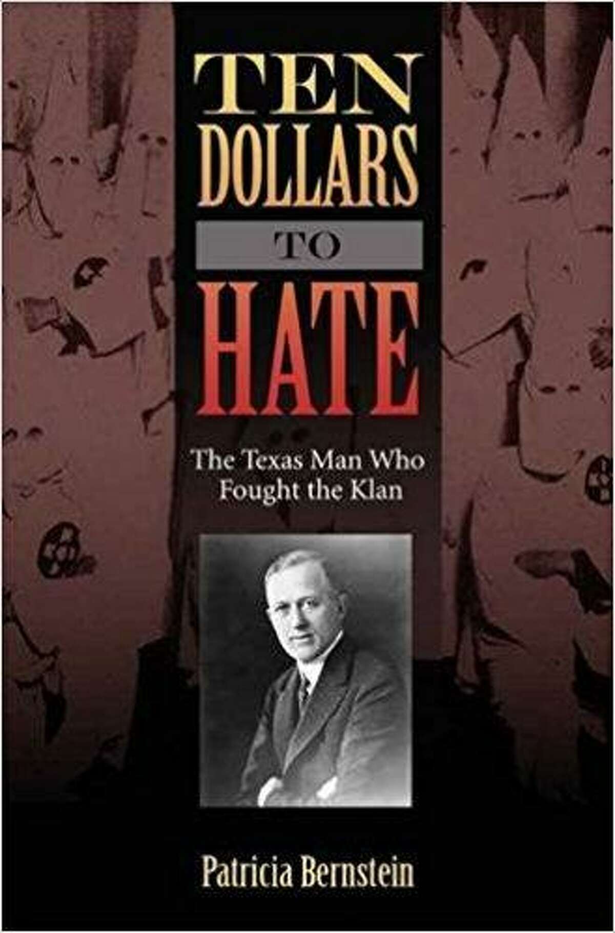 “Ten Dollars to Hate: The Texas Man Who Fought the Klan” by Patricia Bernstein