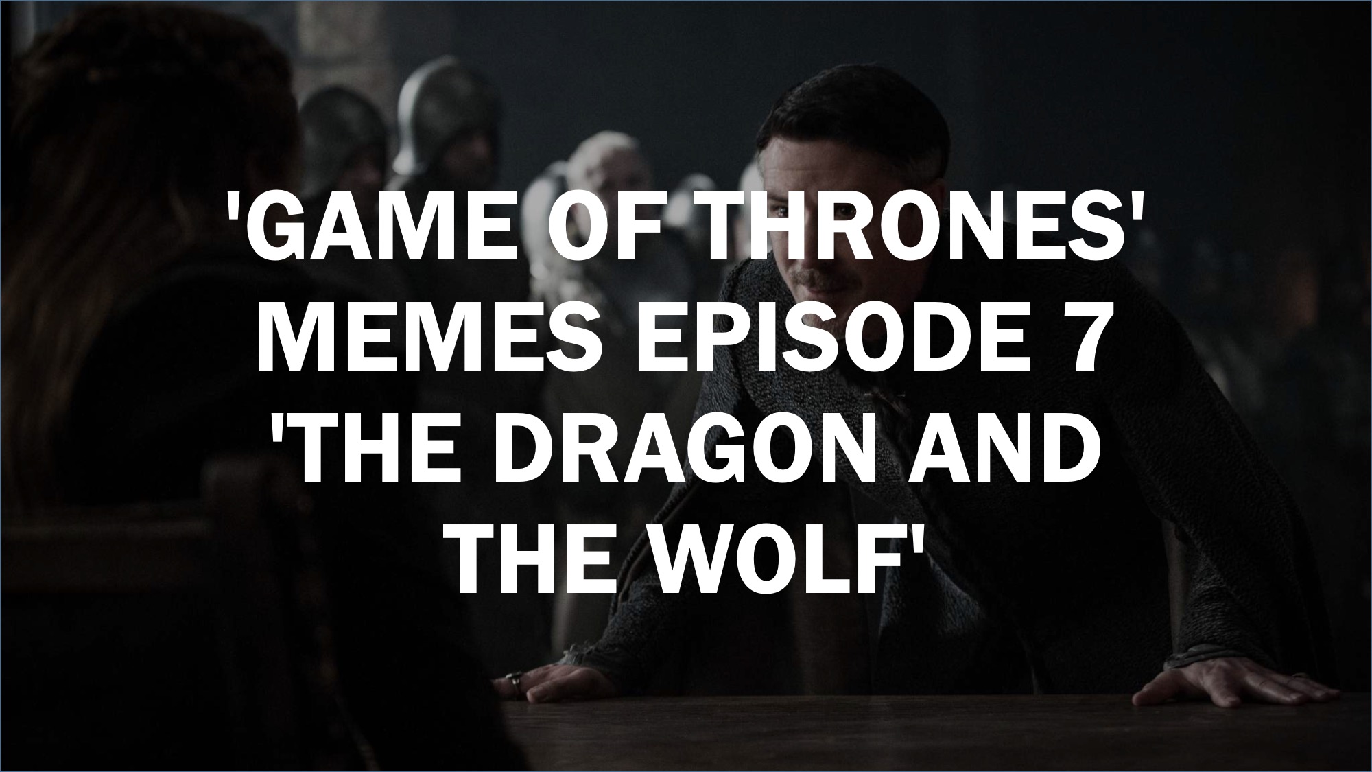 Game Of Thrones Memes Episode 7 The Dragon And The Wolf SFGate