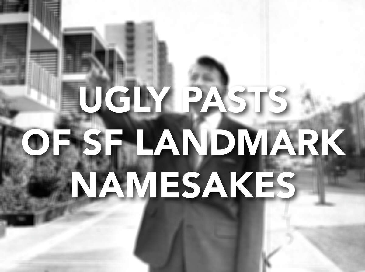 Click through to see some of the controversial pasts of men who have their names on San Francisco landmarks, streets, and more.