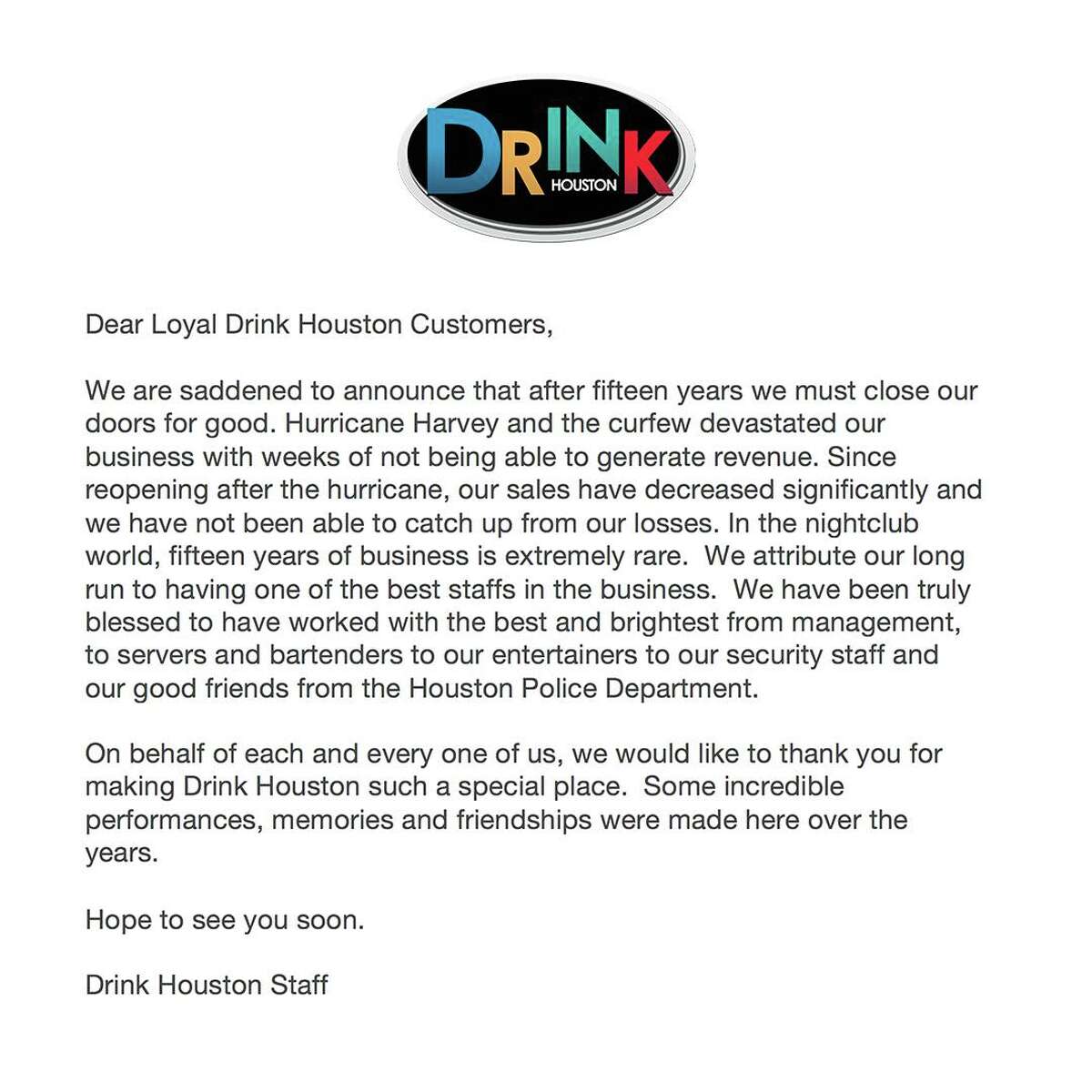 An official statement from DRINK Houston regarding its closure following Hurricane Harvey on Sept. 18, 2017. The owners of the popular nightclub blamed the storm and the city's resulting curfew for its demise. See more restaurants and bars that closed this year.