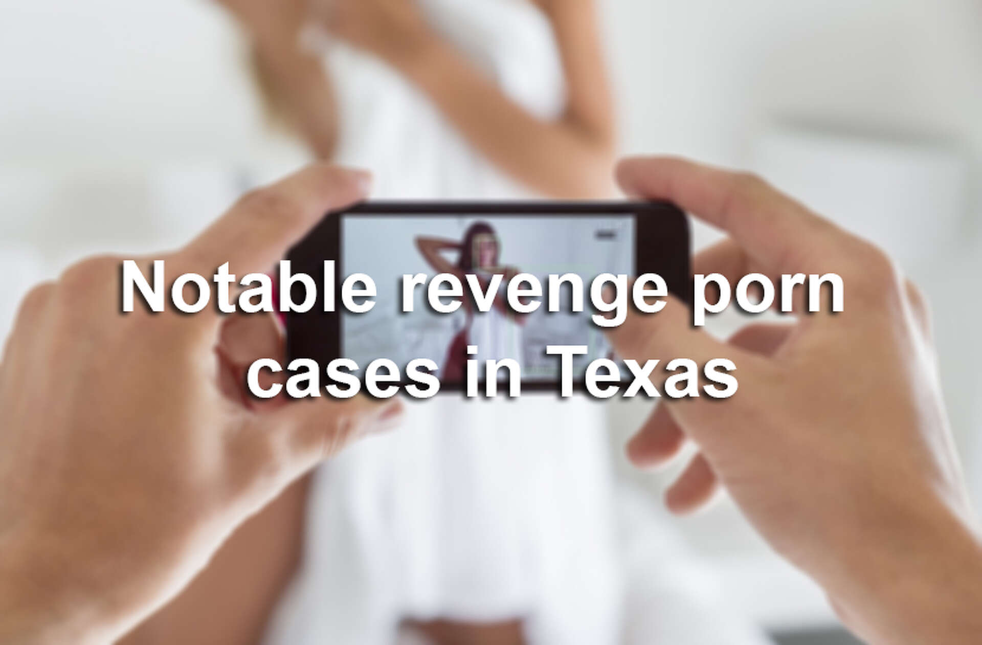 Marianna Taschinger Revenge Porn - Texas' 'revenge porn' law struck down by state appeals court