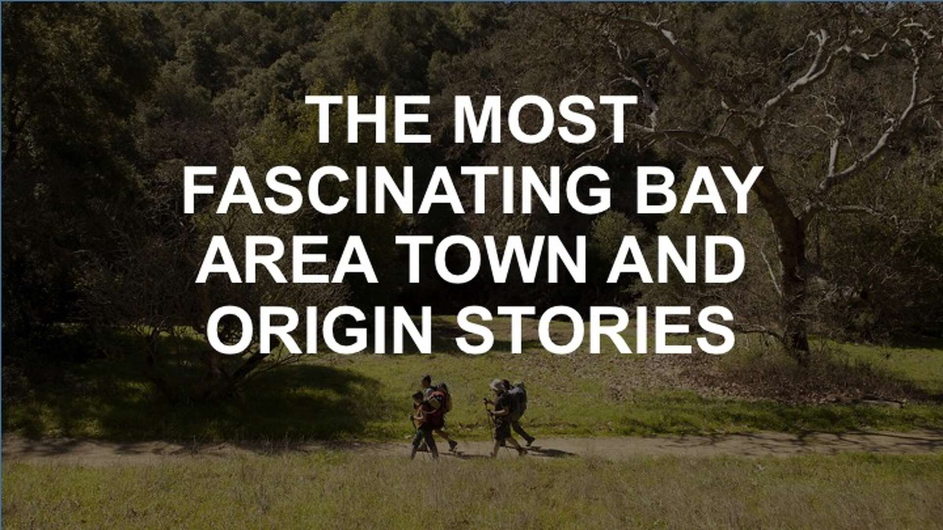 The most fascinating Bay Area town and city origin stories