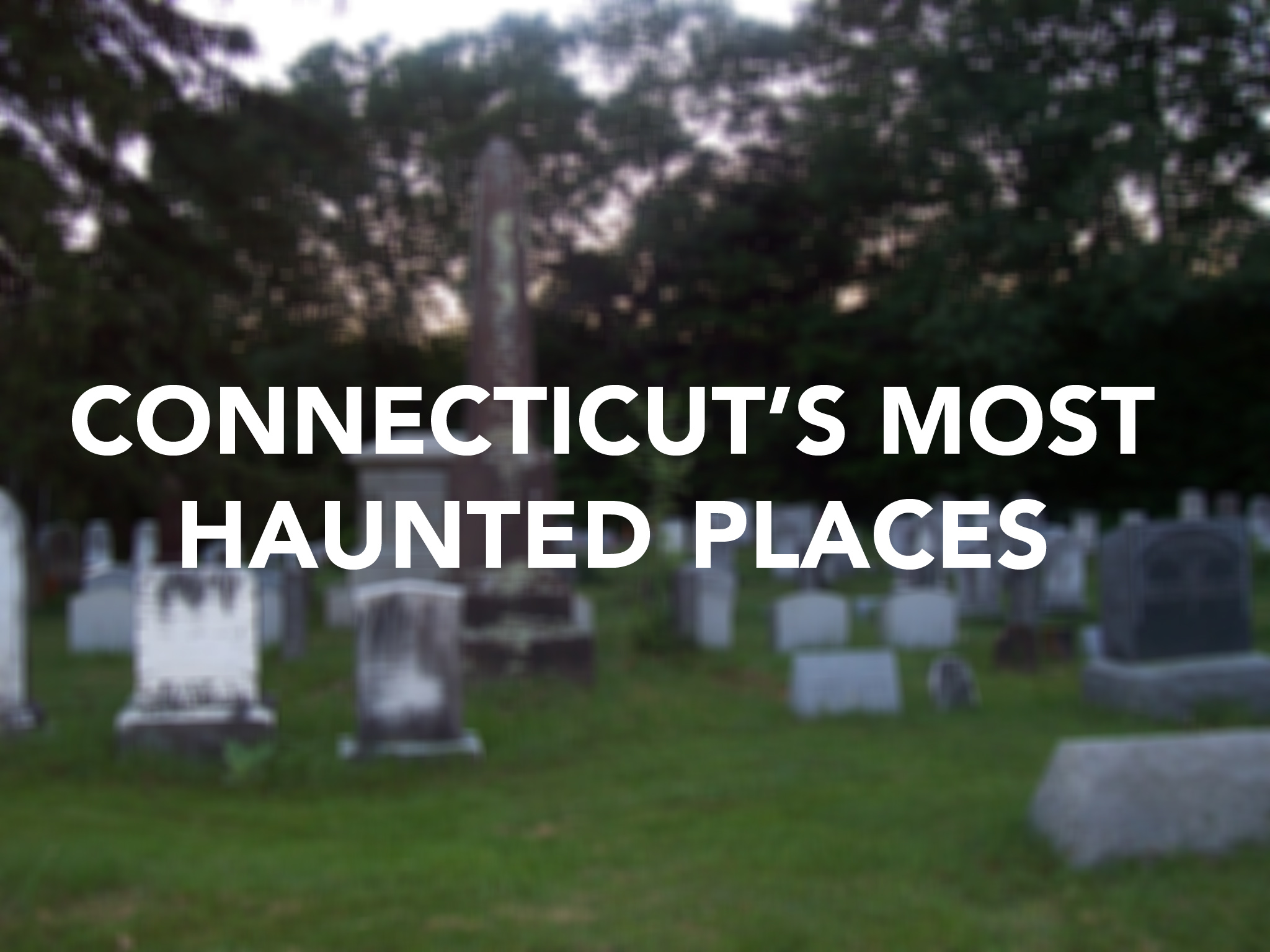 Connecticut's Most Haunted Places