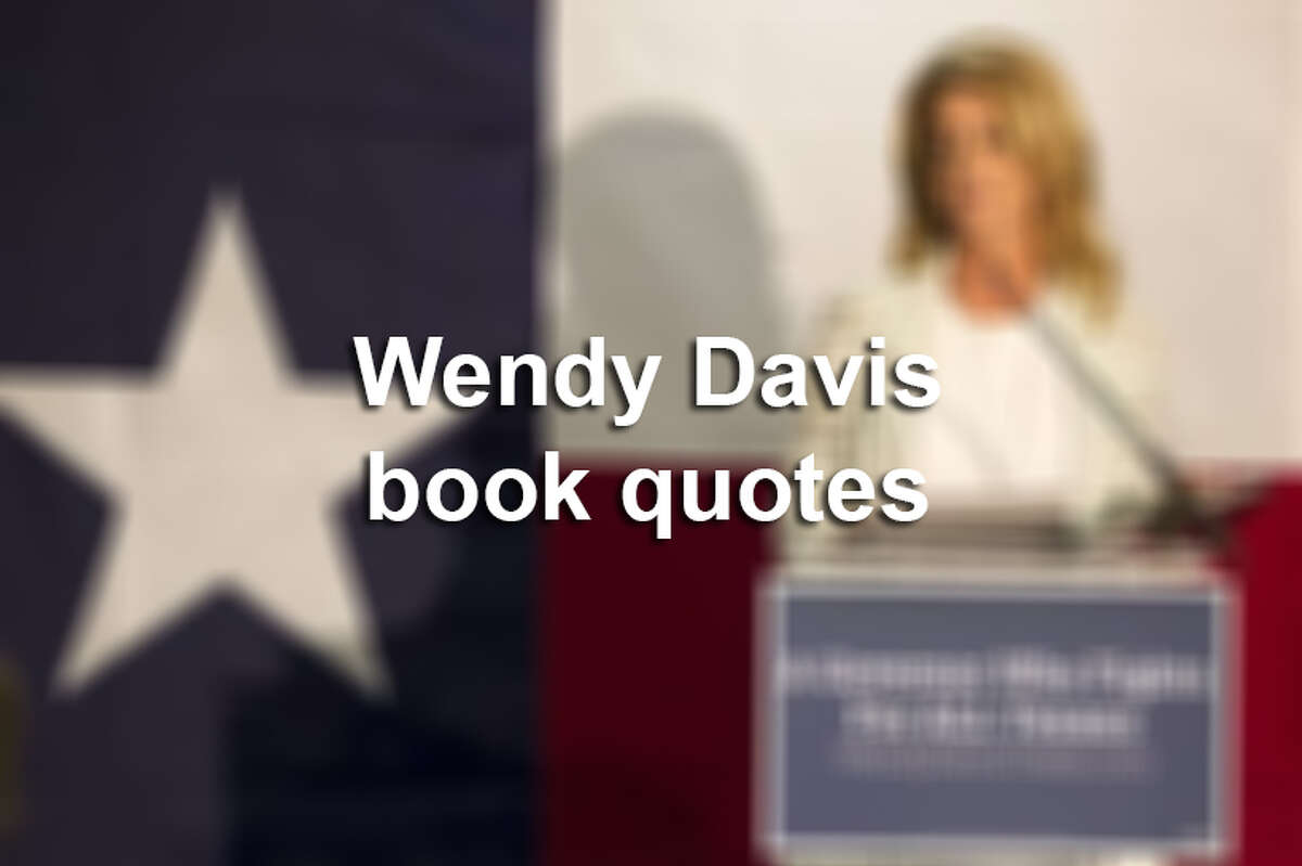 Click ahead to read some of Wendy Davis' most famous quotes.