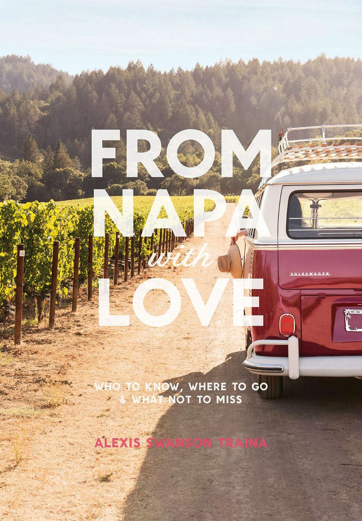 "From Napa with Love"�by Alexis Traina (ABRAMS c 2017 highlights creative Wine Country impresarios -- from sommelier, chefs and designers to artists and bohemian bon vivants -- as well as�advice and picks, playfully designed by graphic artist Alyssa Warnock.