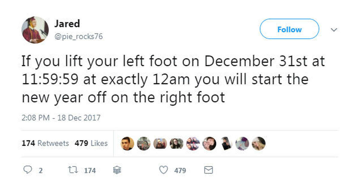 "If you lift your left foot on December 31st at 11:59:59 at exactly 12am you will start the new year off on the right foot" Source: Twitter