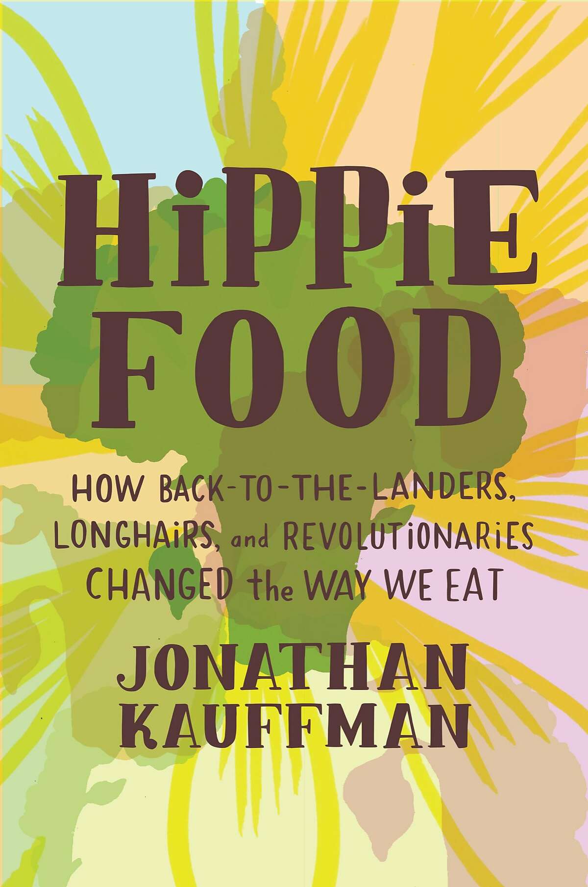 “Hippie Food” by Jonathan Kauffman.
