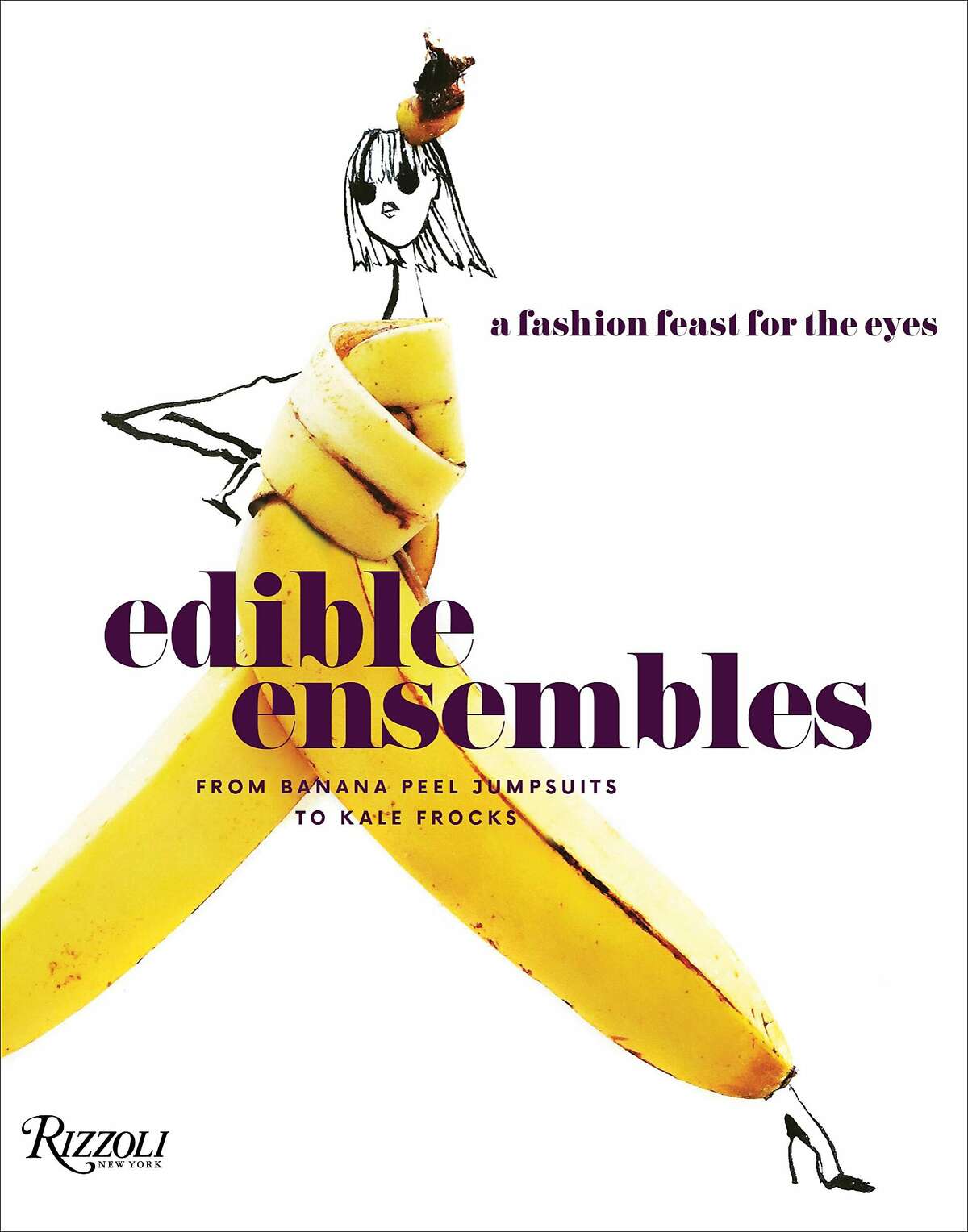 "Edible Ensembles: A Fashion Feast for the Eyes from Banana Peel Jumpsuits to Kale Frocks," by Gretchen R�ehrs (Rizzoli New York; 96 pages; $24.95) collects the San Francisco illustrator's whimsical figures creatively clad in fruits and vegetables.