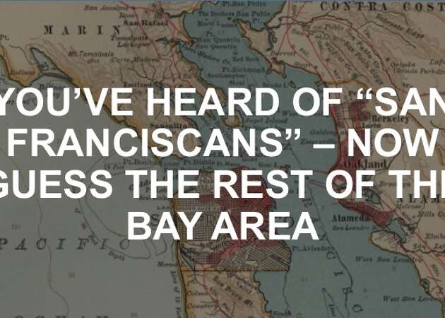 If you're from SF, you're a 'San Franciscan.' But what if you're from Fremont? Berkeley? Livermore?