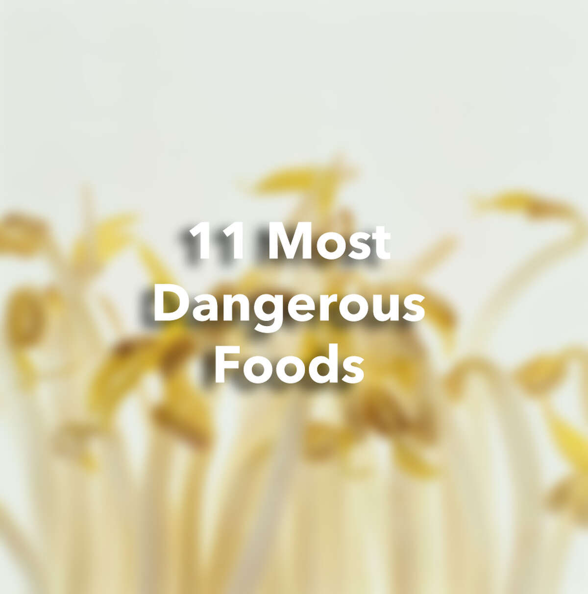 11 Most Dangerous Foods.