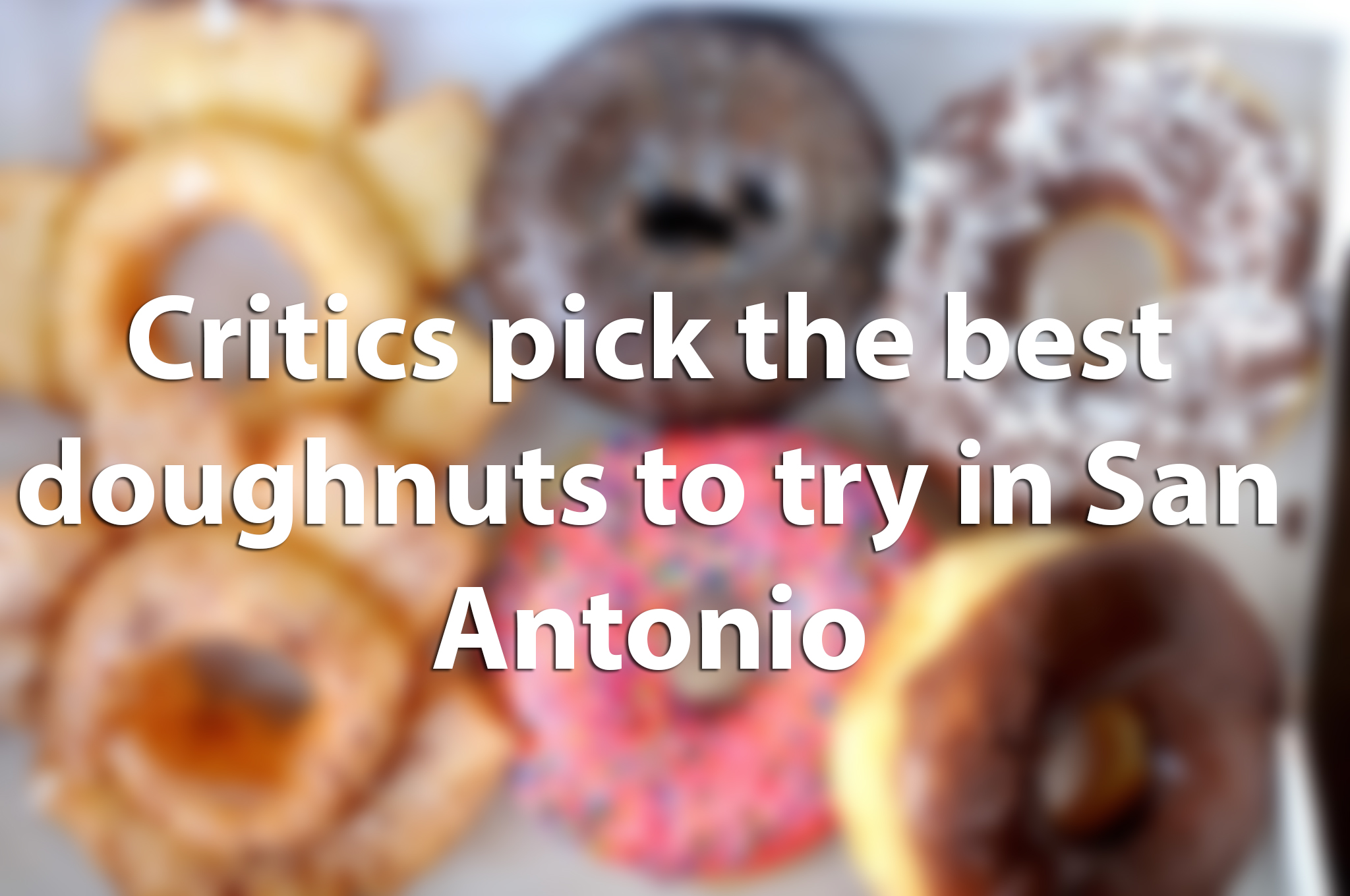Critics pick best doughnuts to try in San Antonio