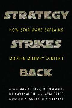 Star Wars Essays A New Hope For Teaching Soldiers In Strategy Ofstrategy Strikes Back Collects Essays By Military And Strategic Experts Ranging From Generals And Counterinsurgency Strategists To Science Fiction