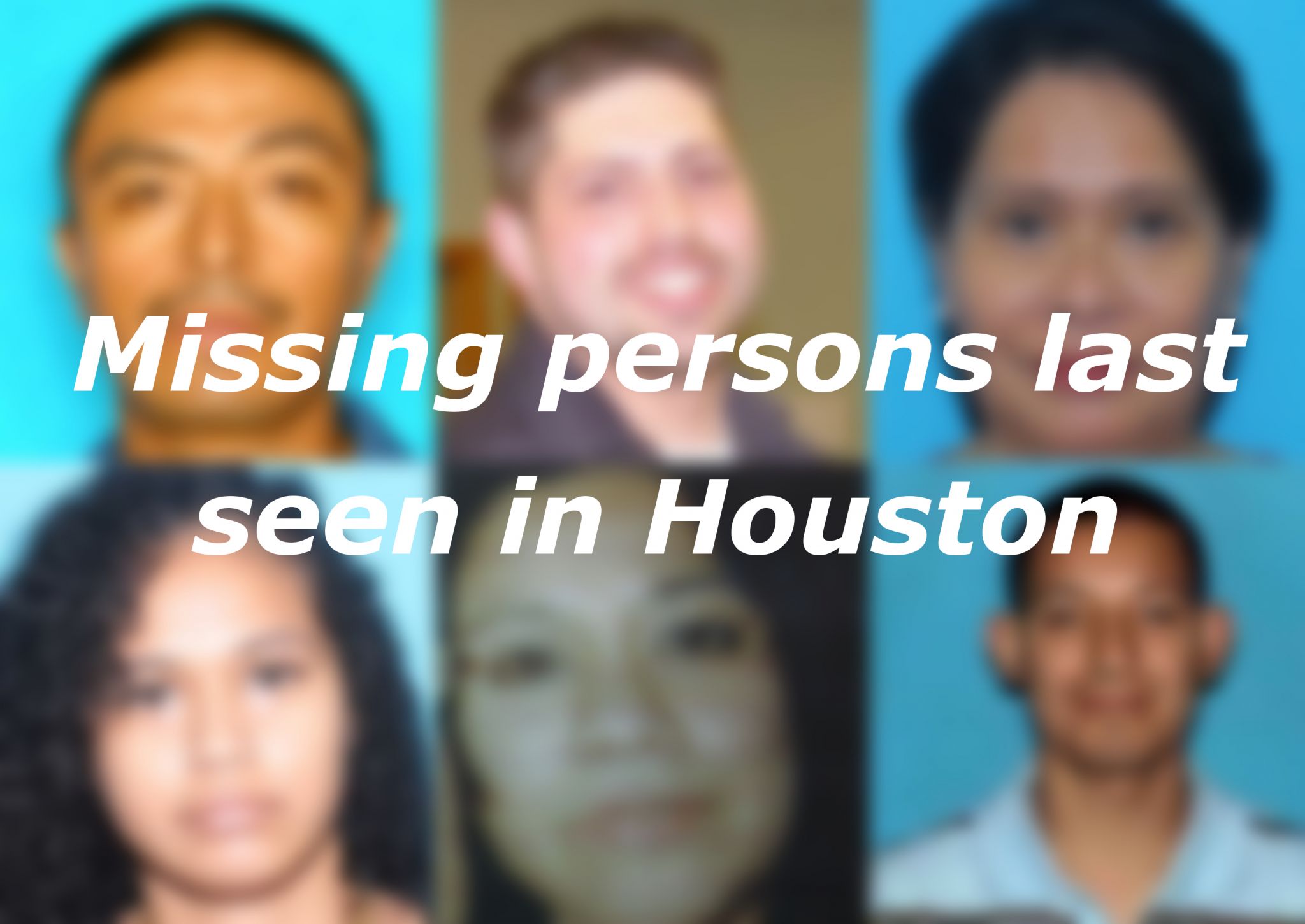 These 22 missing people were last seen in Houston