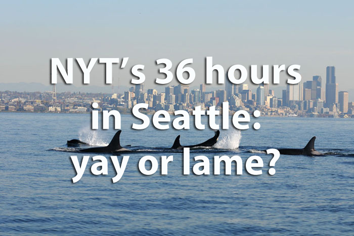 New York Times' 36 hours in Seattle: yay or lame?