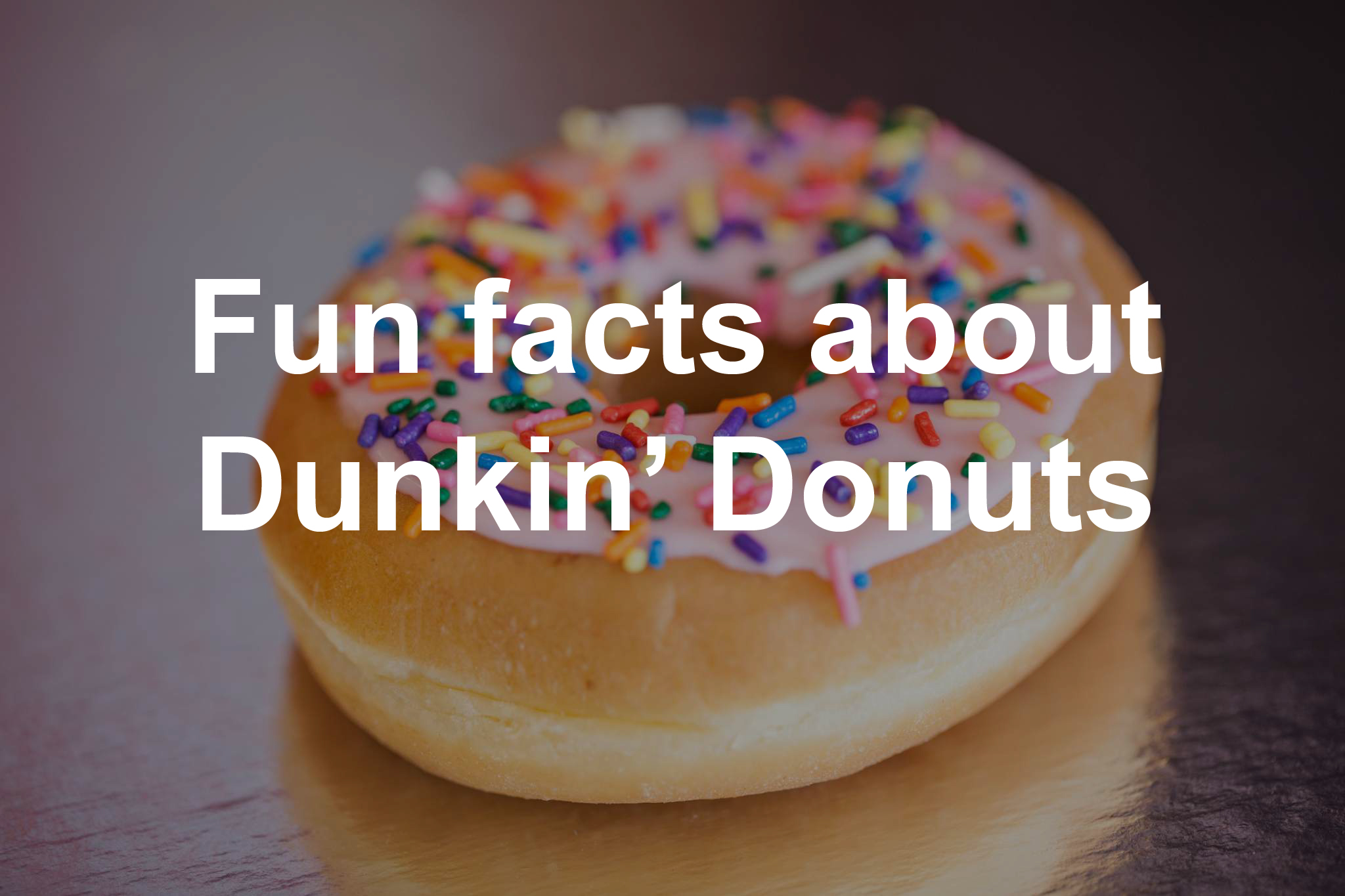 Fun facts about Dunkin' Donuts