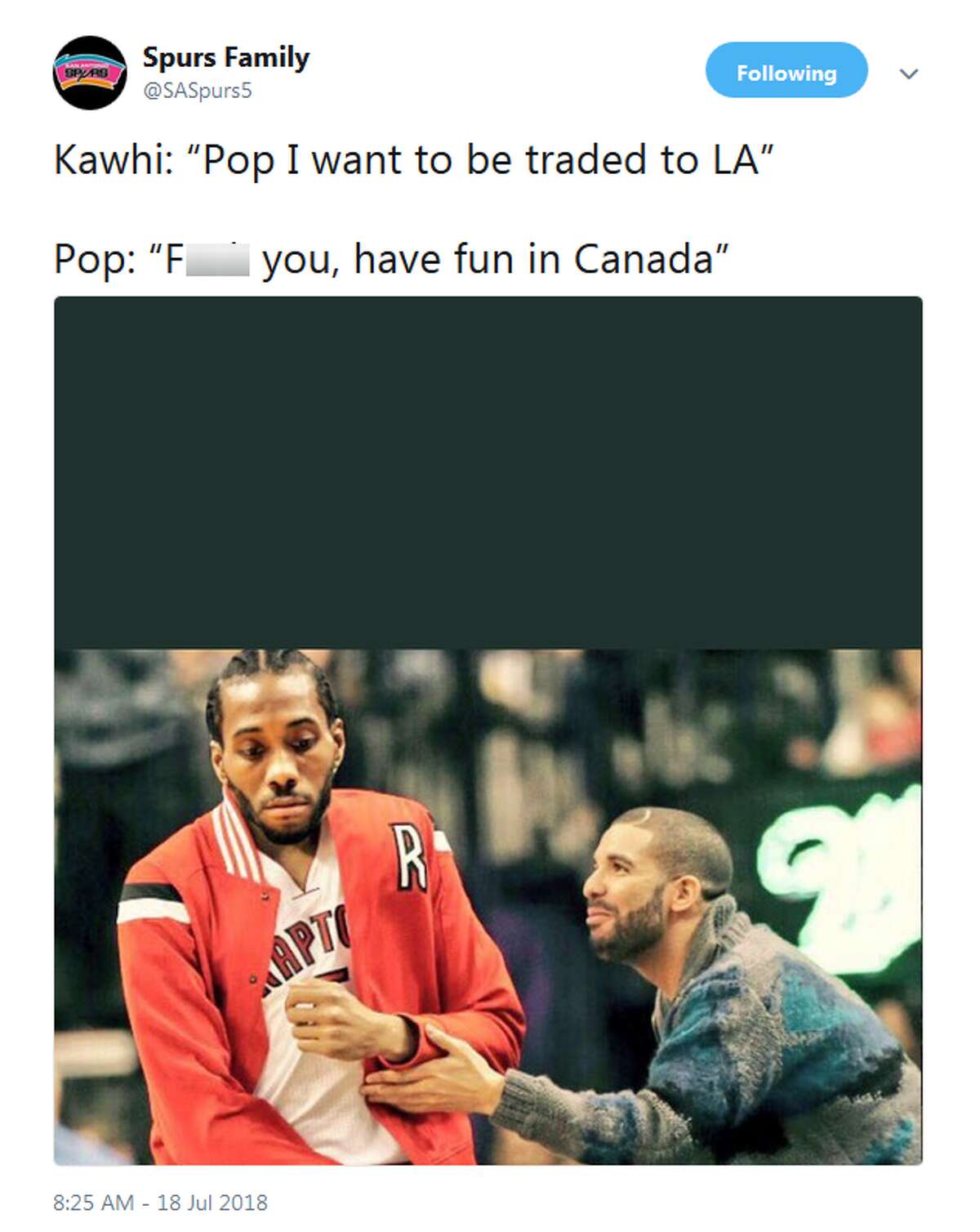 @SASpurs5: Kawhi: "Pop I wanted to be traded to LA" Pop: "F--k you, have fun in Canada"