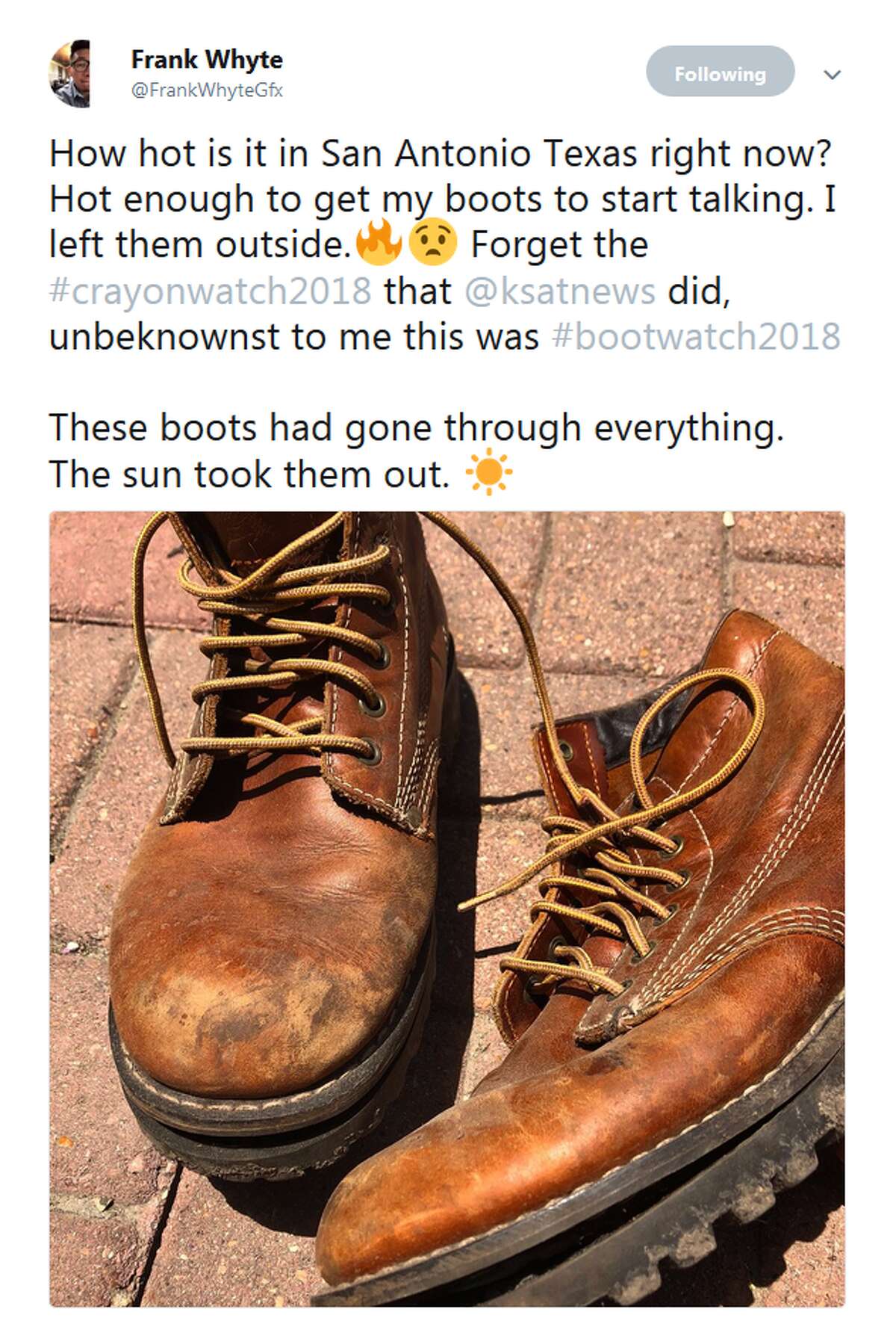 @FrankWhyteGfx: How hot is it in San Antonio Texas right now? Hot enough to get my boots to start talking. I left them outside.