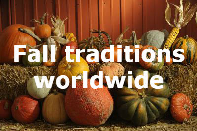 Fall traditions worldwide celebrate harvest, honor the dead