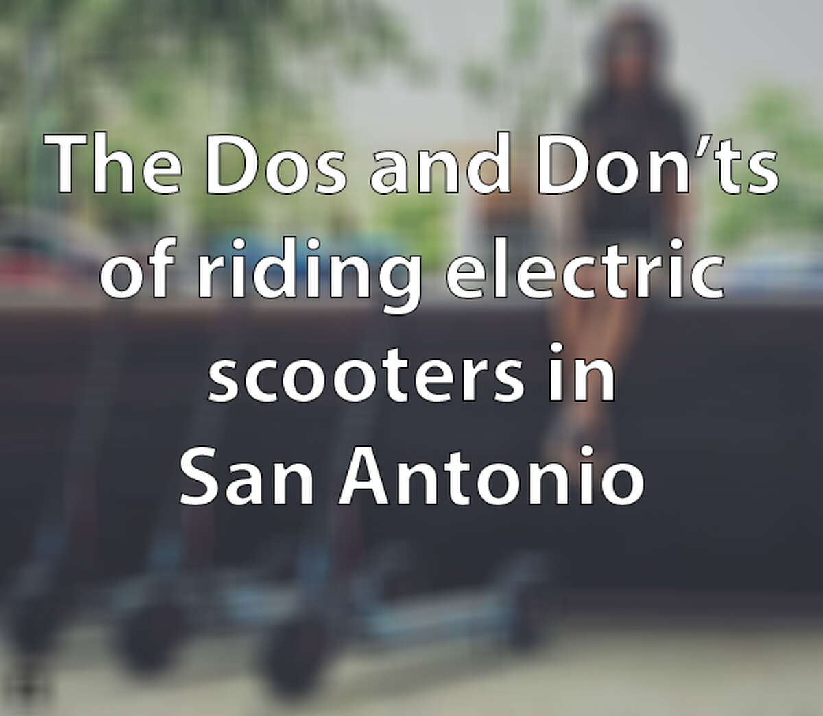If the San Antonio City Council passes a proposed set of regulations, there will be a number of rules to follow when riding and parking electric scooters in the city. Click through to see the dos and don'ts that will come into law if the regulations are passed in October.