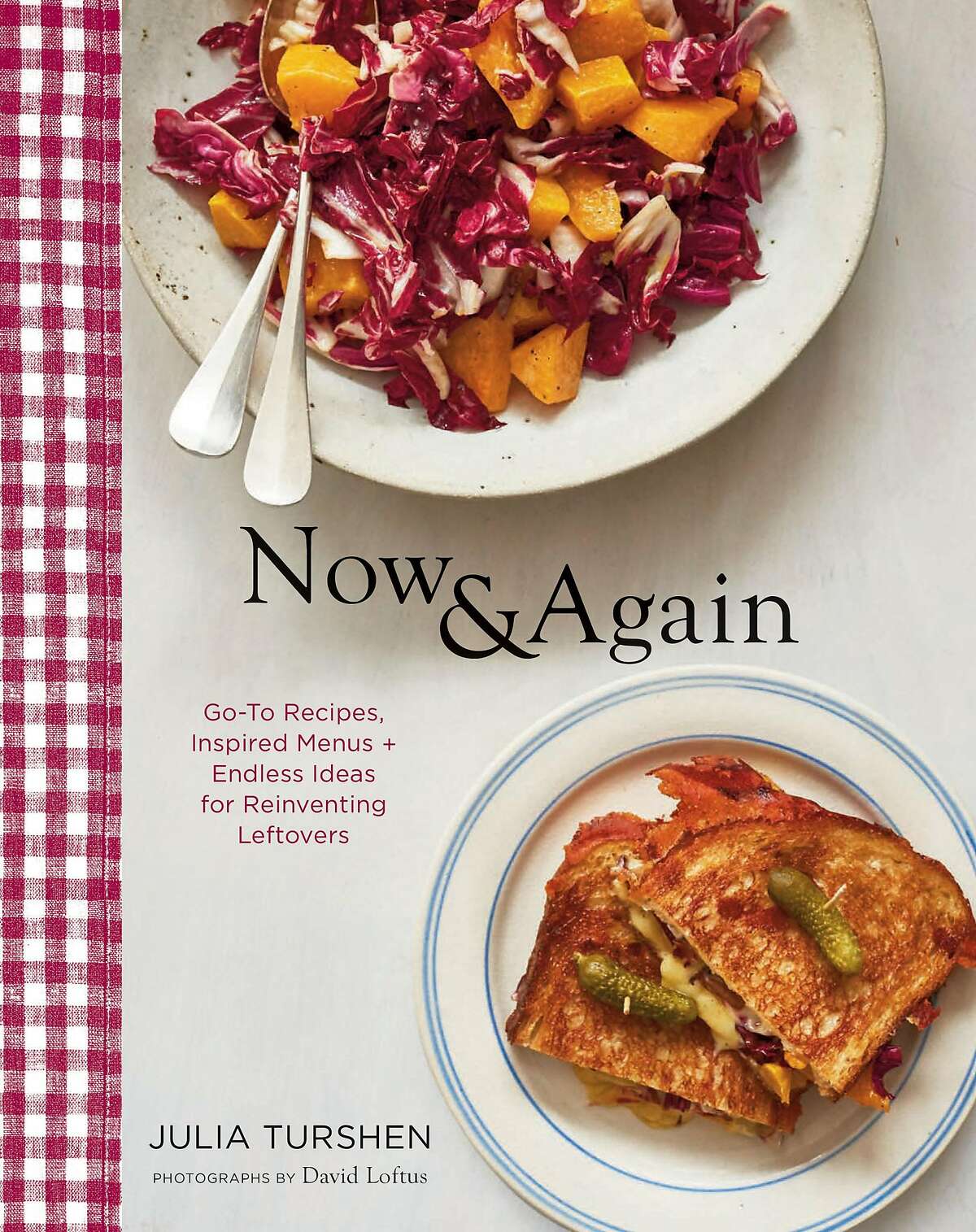 "Now & Again: Go-To Recipes, Inspired Menus + Endless Ideas for Reinventing Leftovers," by Julia Turshen (Chronicle Books; $35)