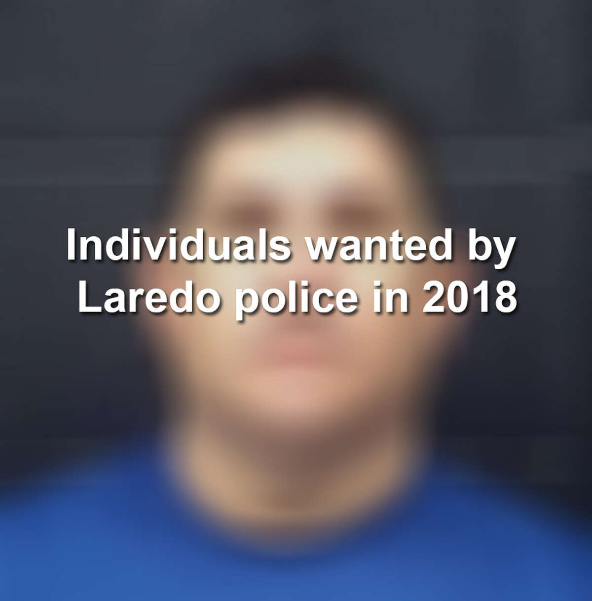 Keep scrolling to see individuals who have been or are still wanted by the Laredo Police Department this year.