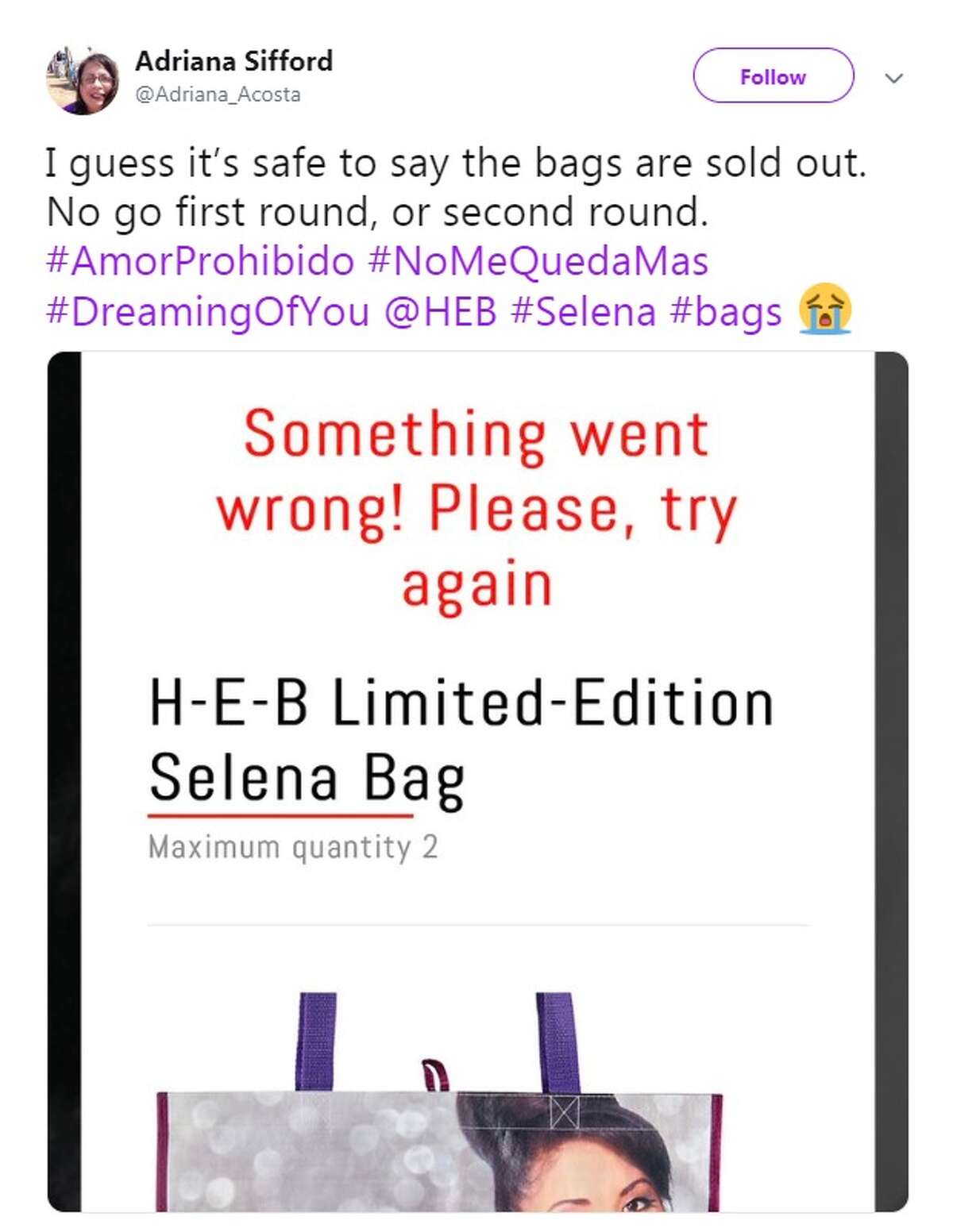 @Adriana_Acosta: I guess it's safe to say the bags are sold out. No go first round, or second round. #AmorProhibido #NoMeQuedaMas #DreamingOfYou @HEB #Selena #bags