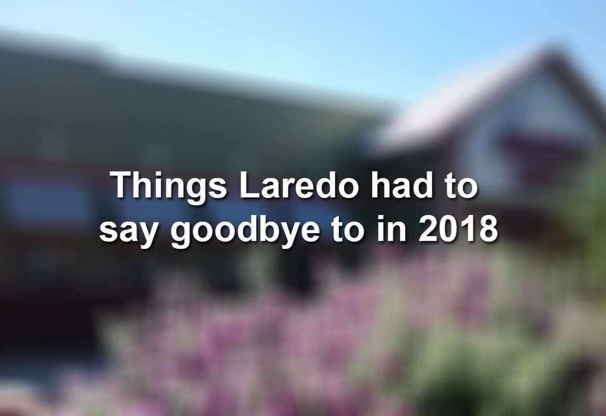 Keep scrolling to see 10 things Laredo has had to say adiós to in 2018: