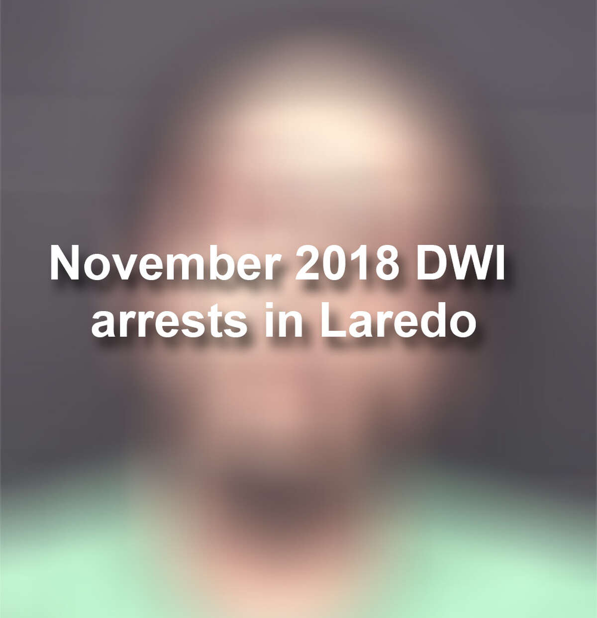 See the 55 mugshots of individuals arrested on DWI charges in Laredo in November. 